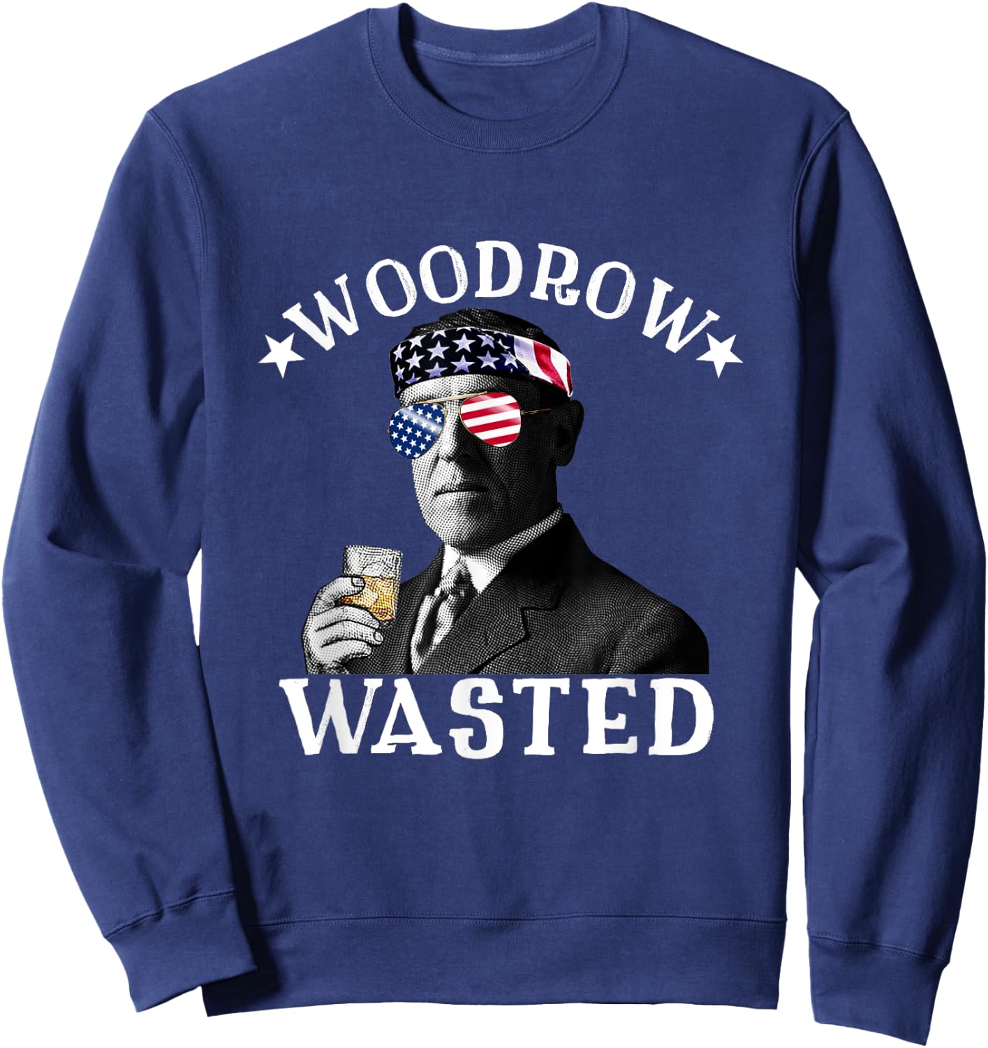 Woodrow Wasted Patriotic Drinking President Woodrow Wilson Women Men Sweatshirt - Sweatshirt | Navy