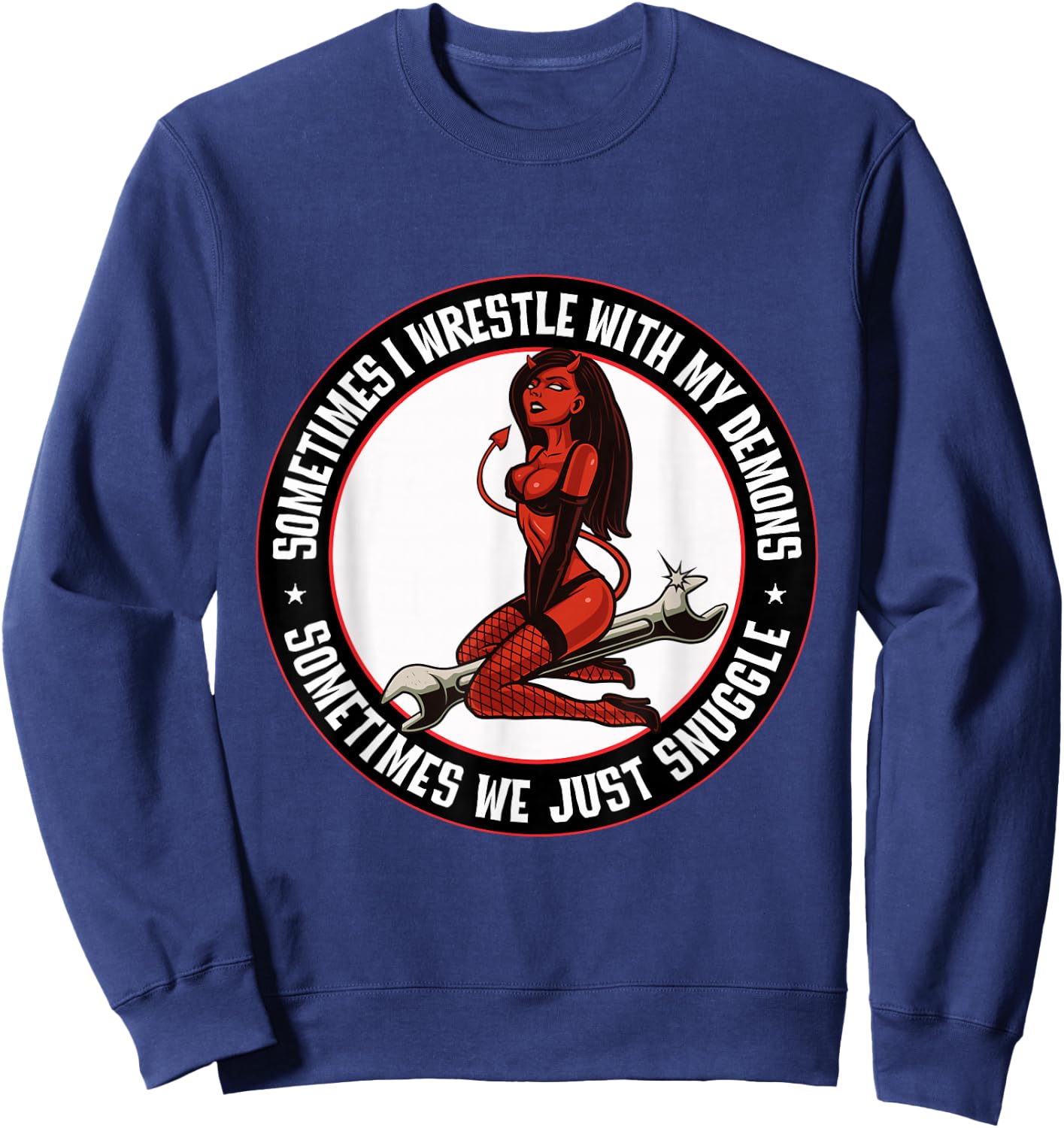 Sometimes I wrestle with demons Sometimes we snuggle Sexy Sweatshirt - Sweatshirt | Navy