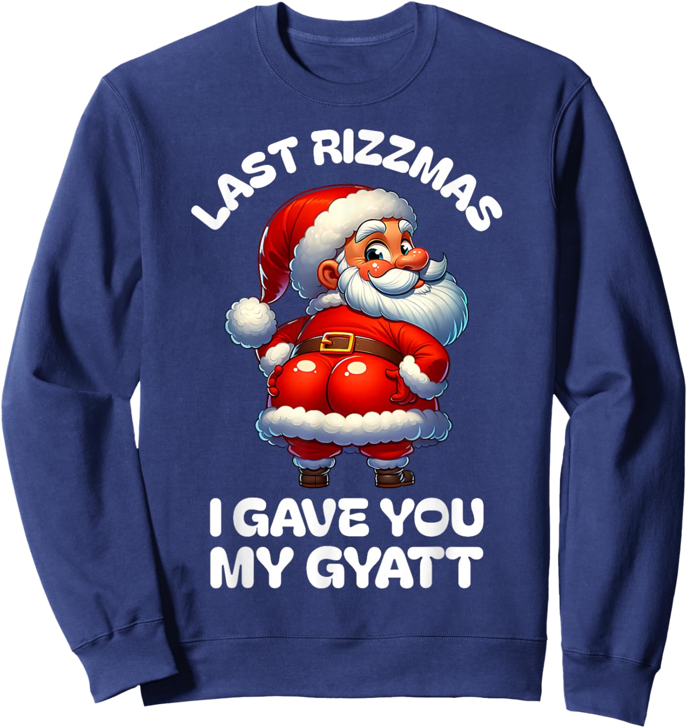 Last Rizzmas I Gave You My Gyatt Funny Santa Naughty Xmas Sweatshirt - Sweatshirt | Navy