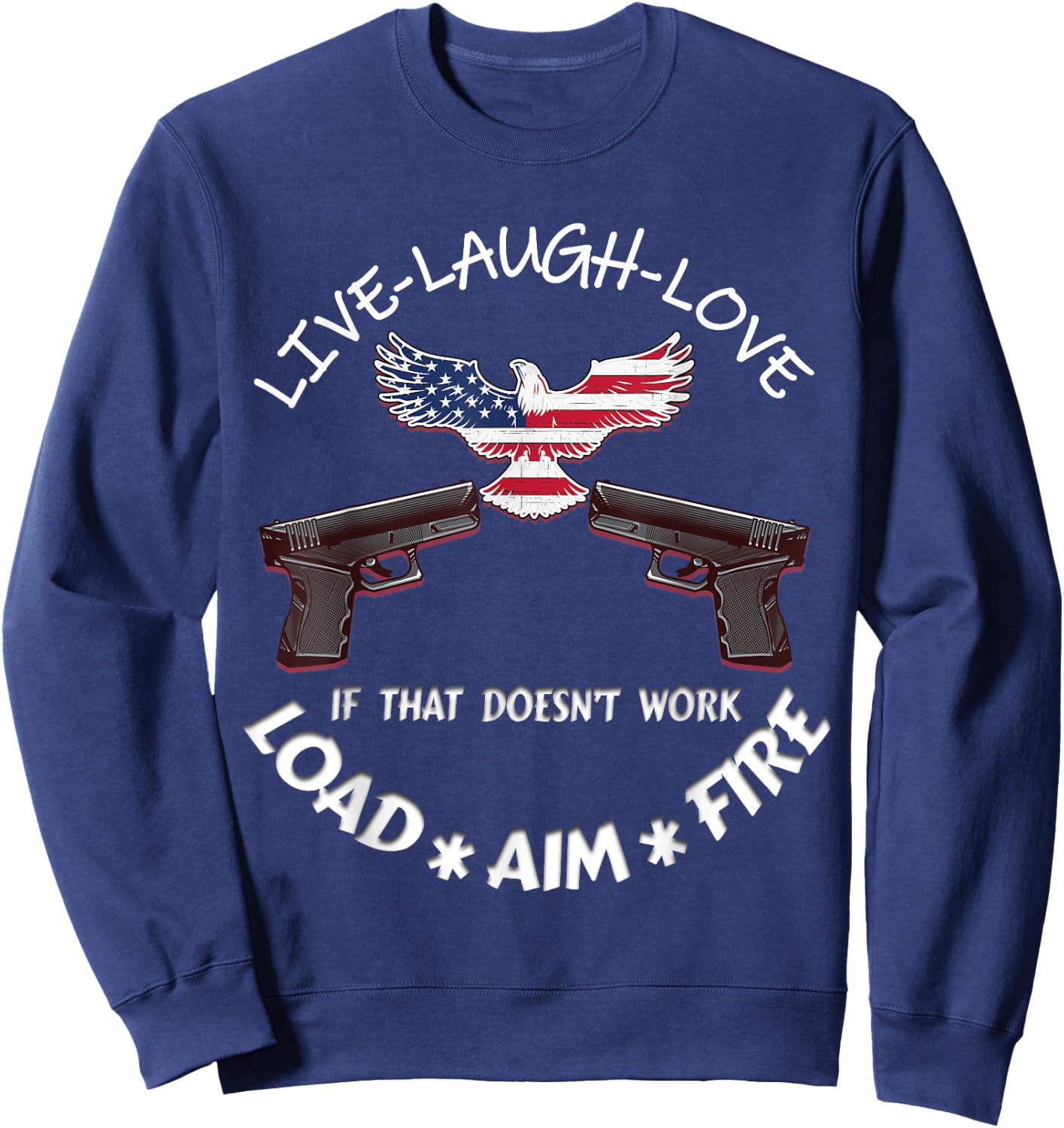 American Live Laugh Love Load Aim Fire 2nd Amendment Support Sweatshirt - Sweatshirt | Navy