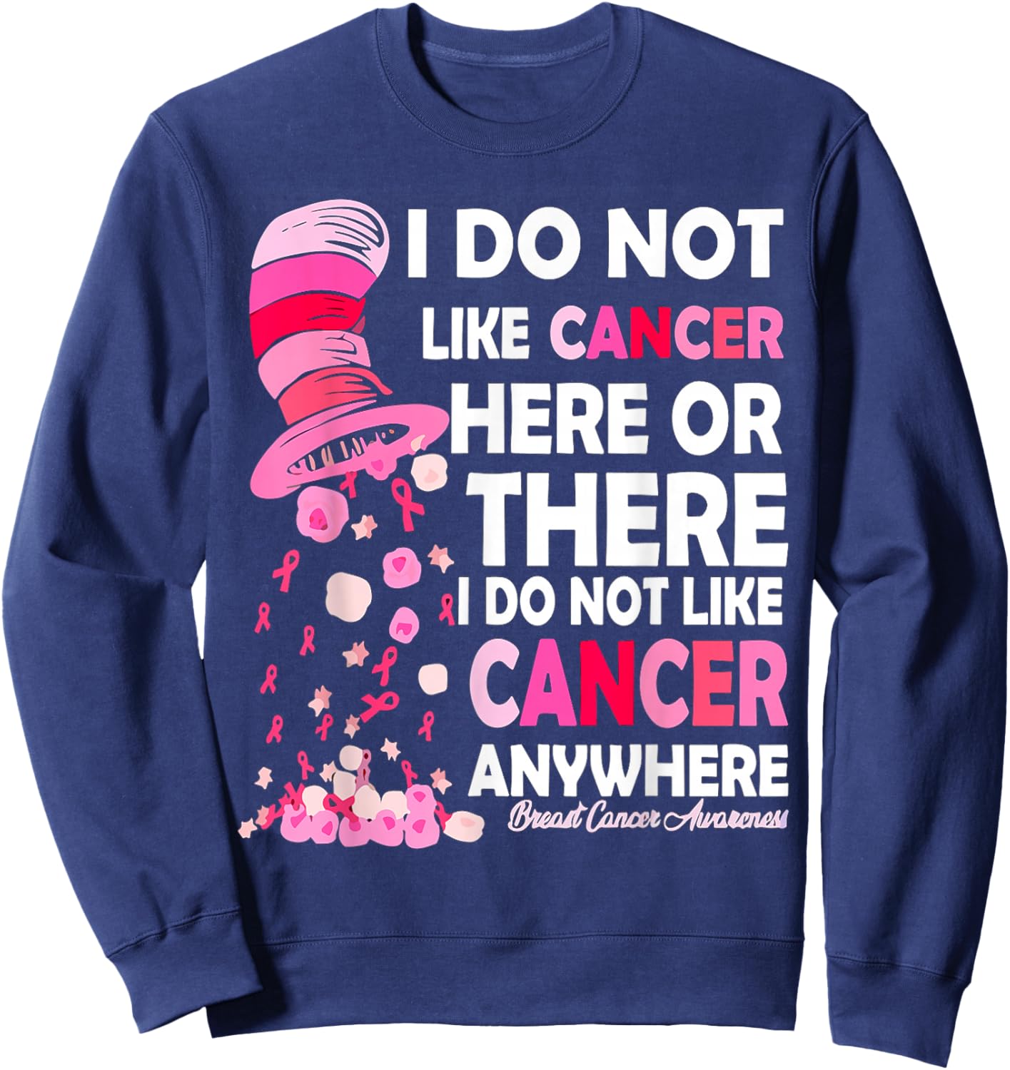 I Do Not Like Cancer Here Or There I Do Not Like Cancer Sweatshirt - Sweatshirt | Navy