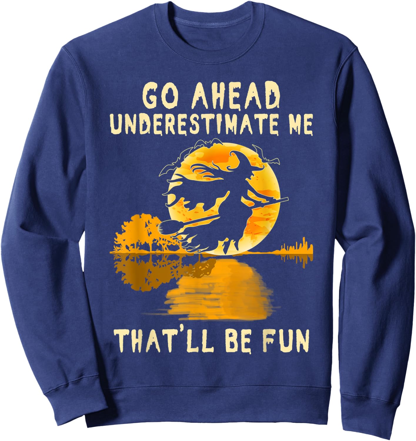 Halloween Costume Go Ahead Underestimate Me Fun Witch Spooky Sweatshirt - Sweatshirt | Navy