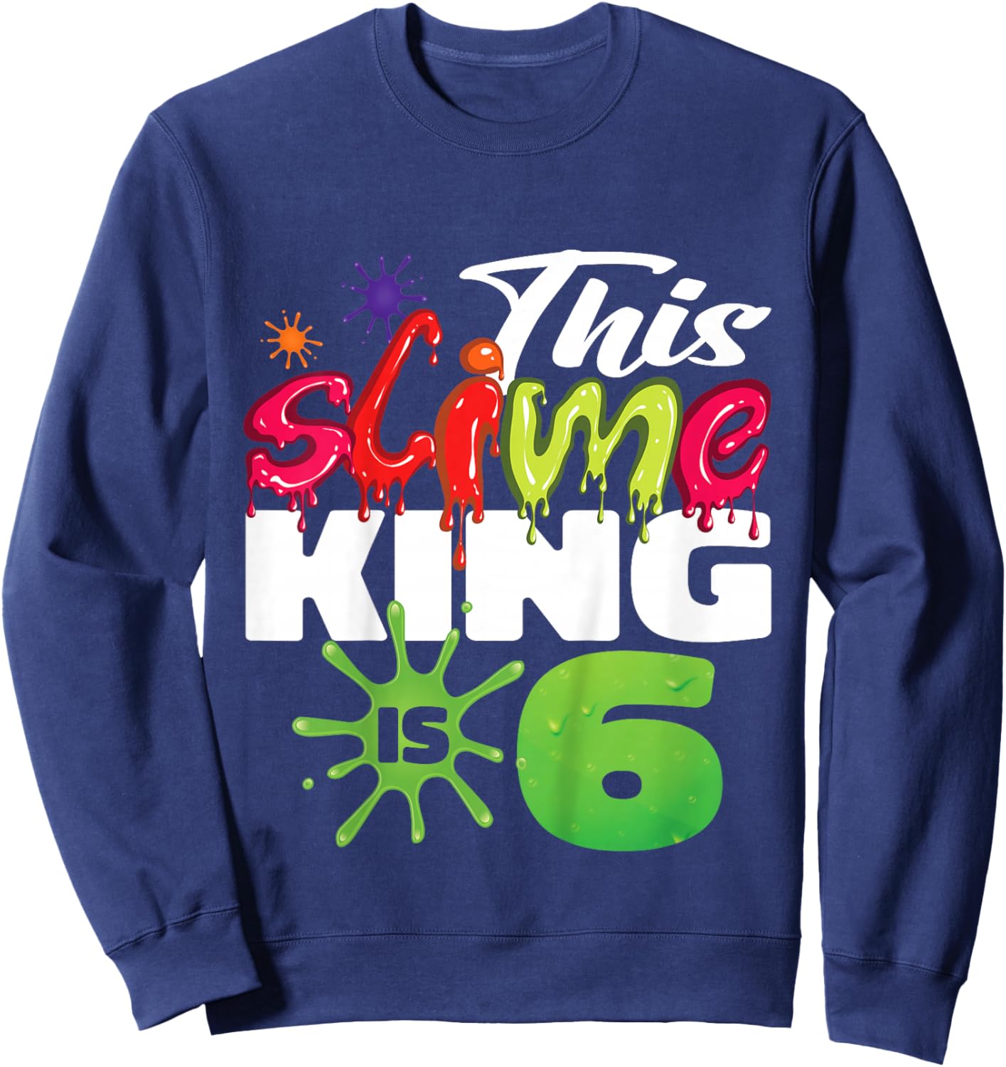 Kids This Slime King Is 6 Year Old Birthday Boy 6th Birthday Sweatshirt - Sweatshirt | Navy