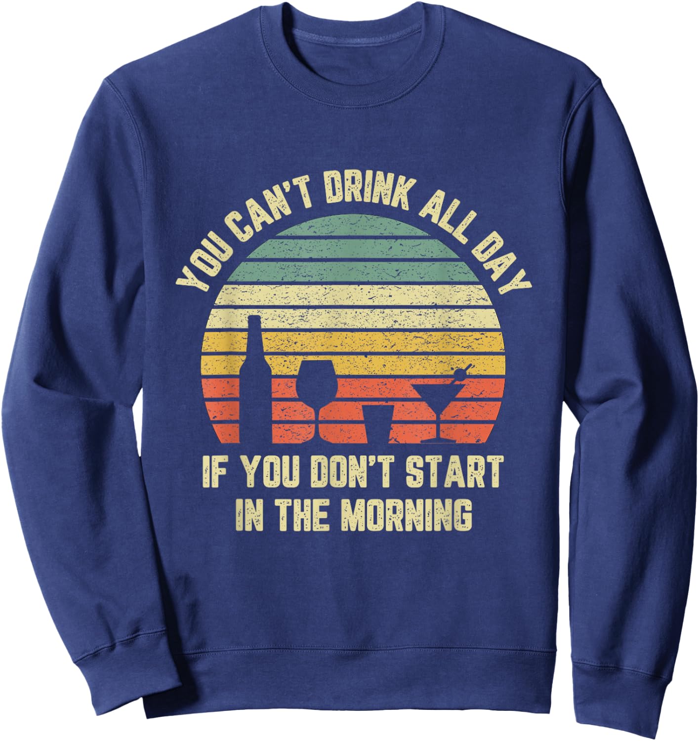 Funny Day Drinking Shirt Can't Drink All Day Retro Drinking Sweatshirt - Sweatshirt | Navy