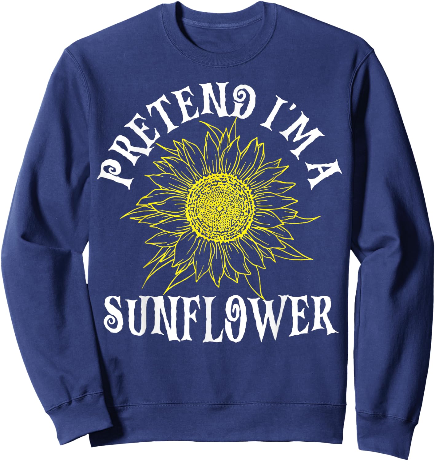 Pretend I'm A Sunflower Easy Halloween Costume Last Minute Sweatshirt - Sweatshirt | Navy