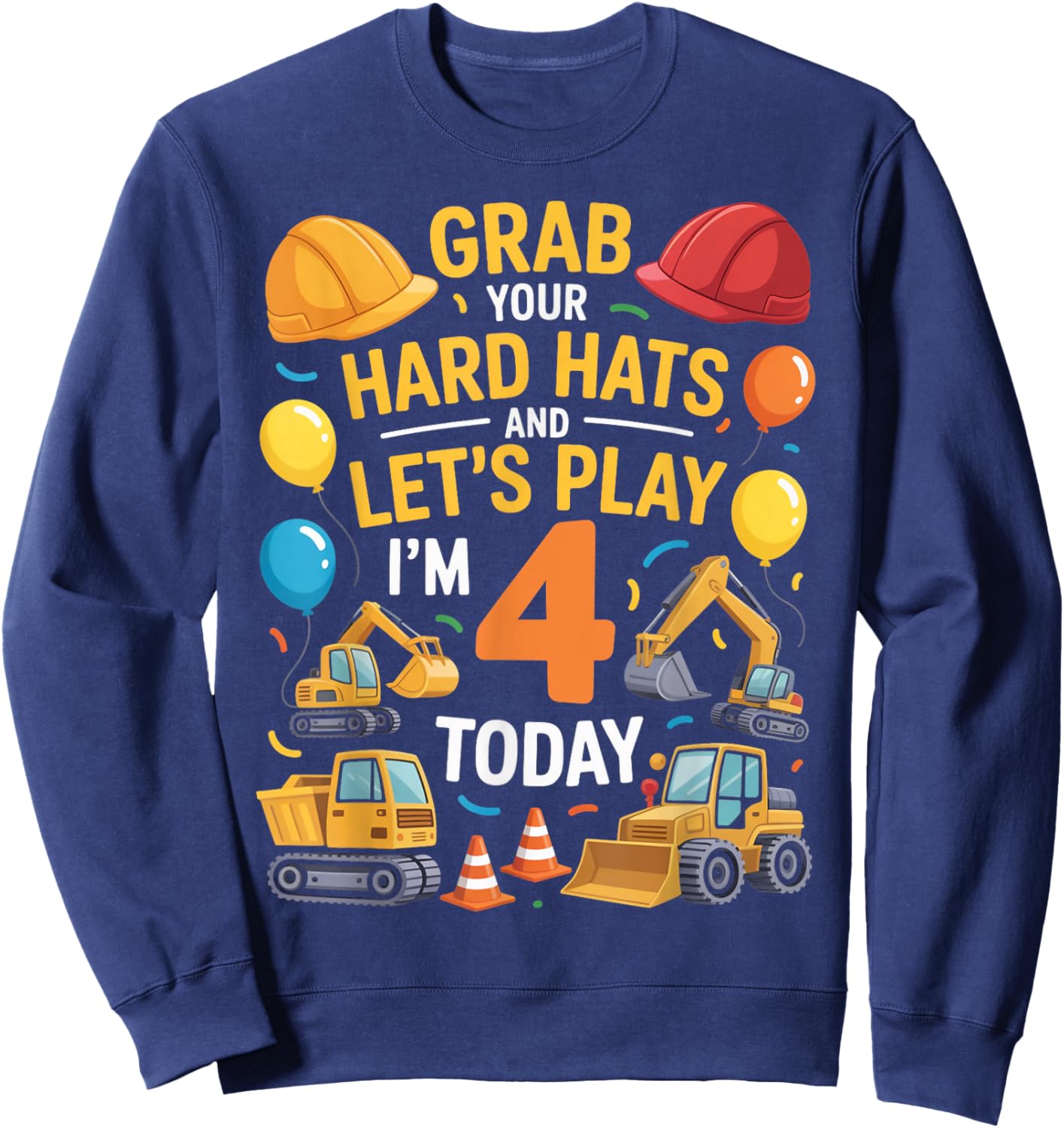 Grab Your Hats I'm 4 Years Old 4th Construction Birthday Sweatshirt - Sweatshirt | Navy