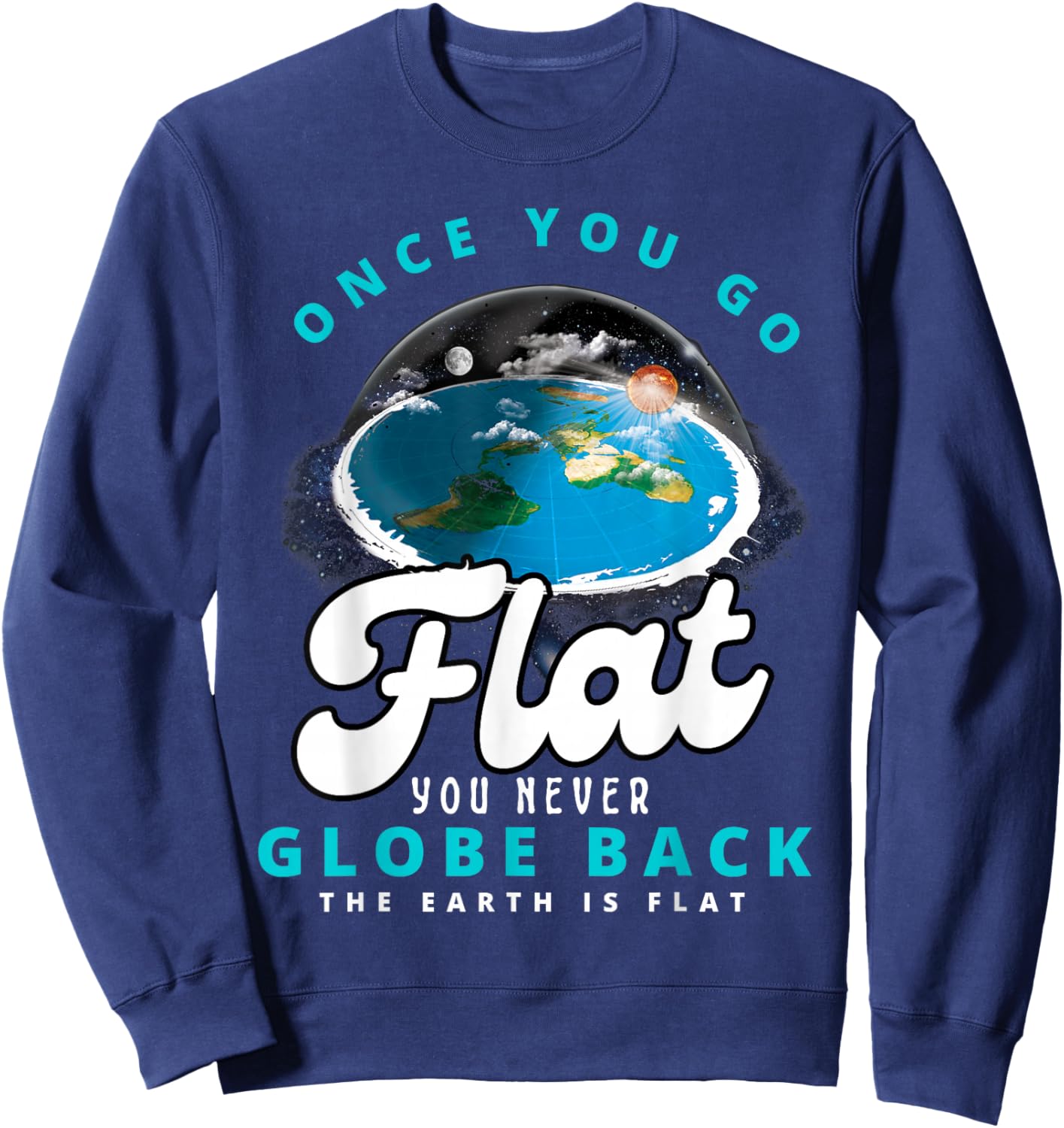 Once You Go Flat You Never Globe Back Funny Flat Earth Sweatshirt - Sweatshirt | Navy