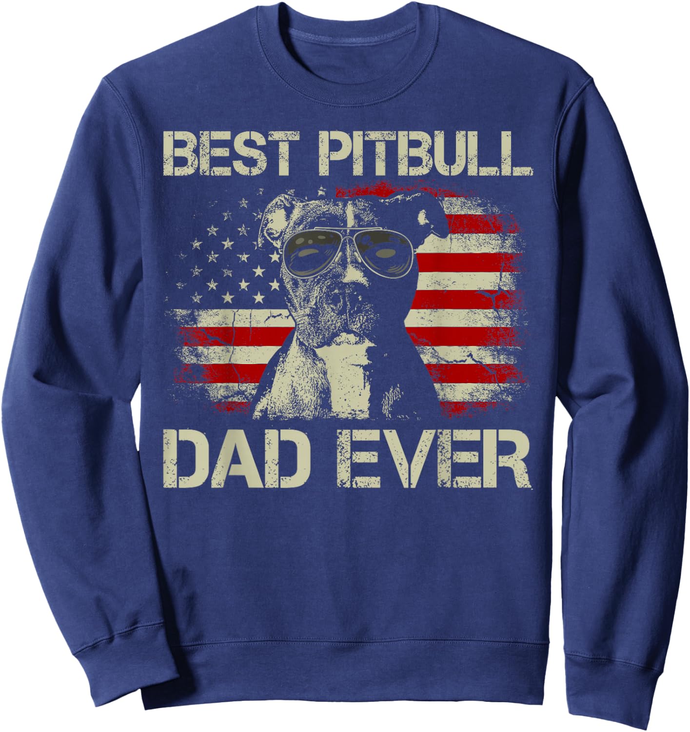 Best Pitbull Dad Ever Funny Us Flag Gifts for Dog Dad Sweatshirt - Sweatshirt | Navy