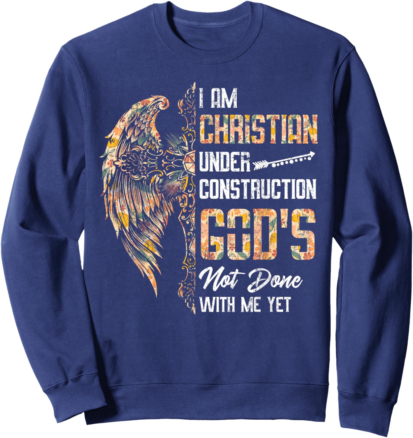 I Am Christian Under Construction God's Not Done With Me Yet Sweatshirt - Sweatshirt | Navy