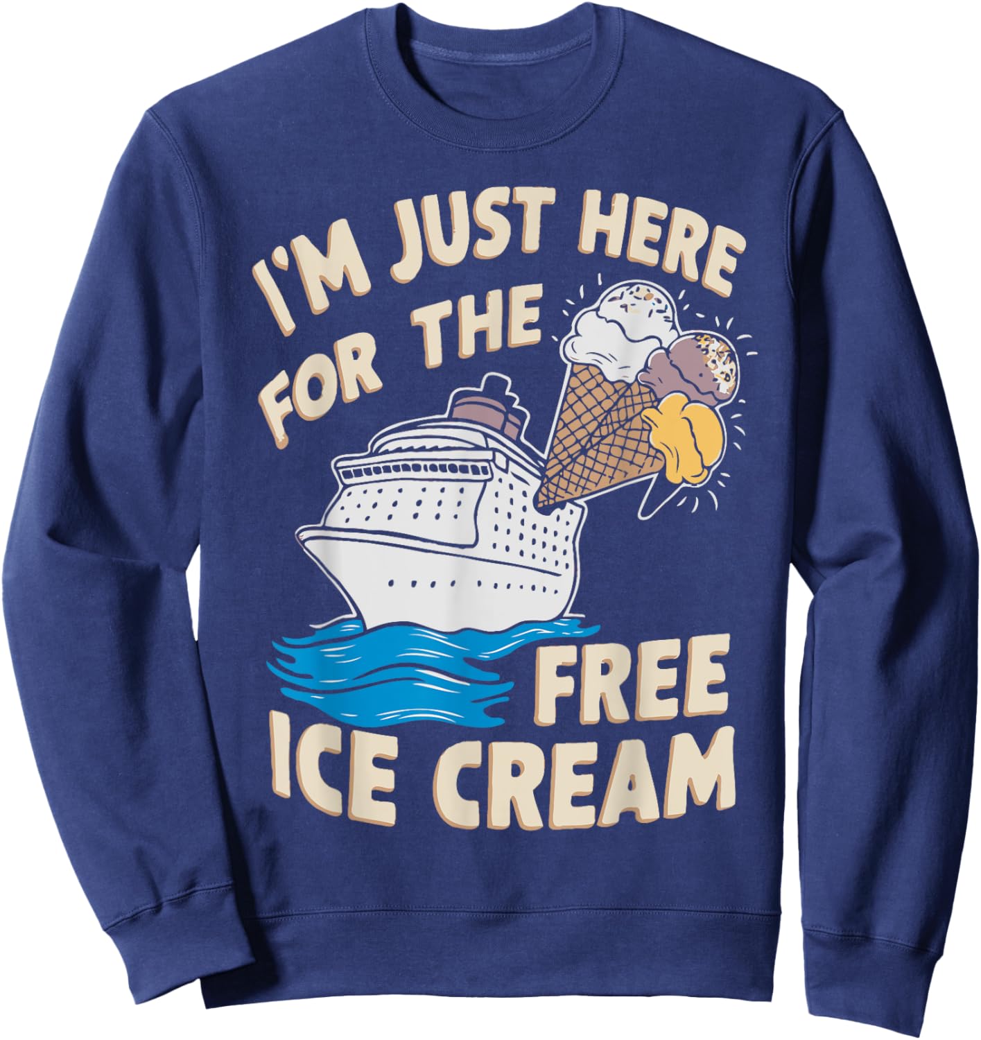 I'm Just Here For The Free Ice Cream Funny Cruise 2025 Men Women Sweatshirt - Sweatshirt | Navy