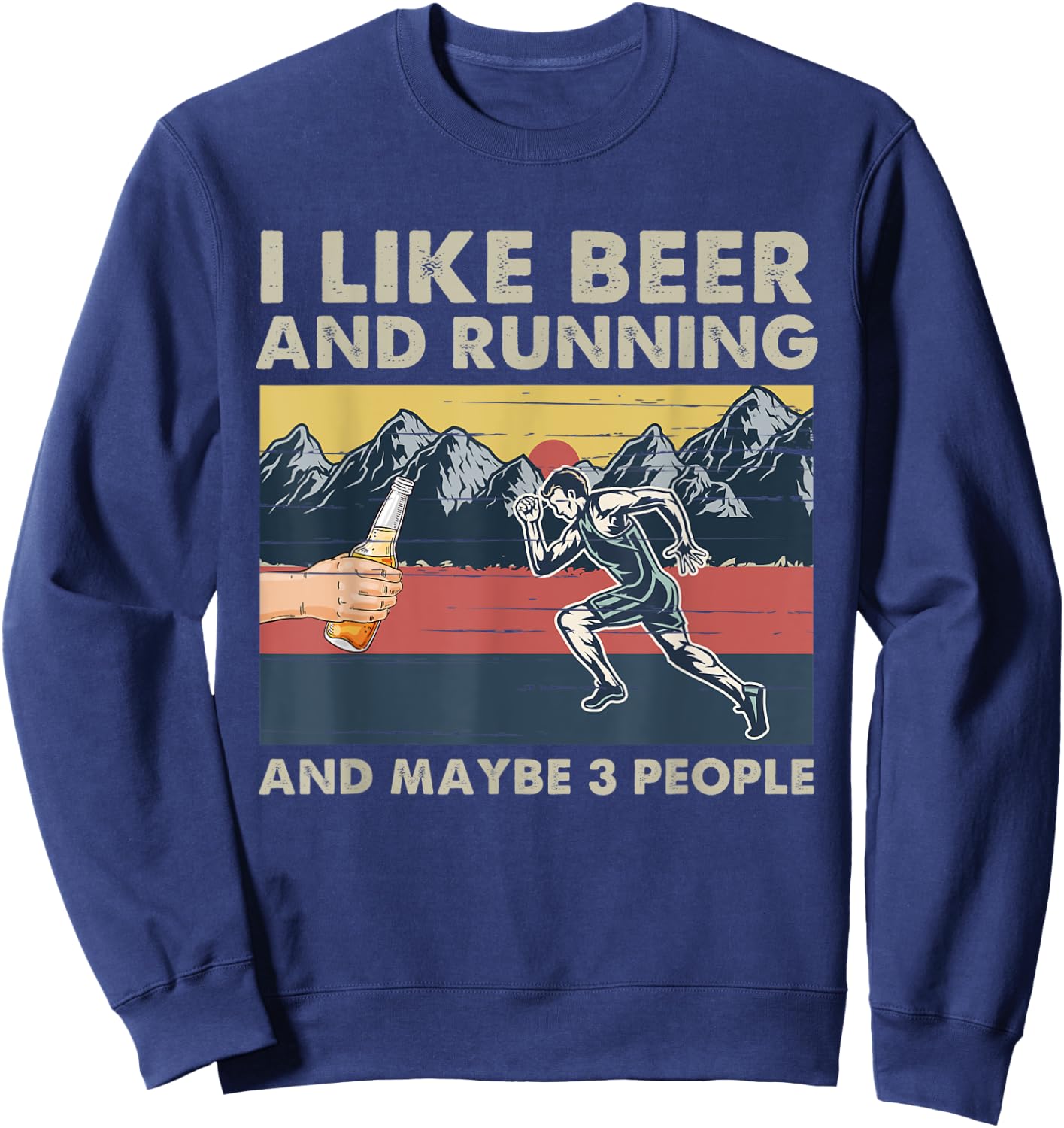 I Like Beer And Running And Maybe 3 People Funny Runners Sweatshirt - Sweatshirt | Navy