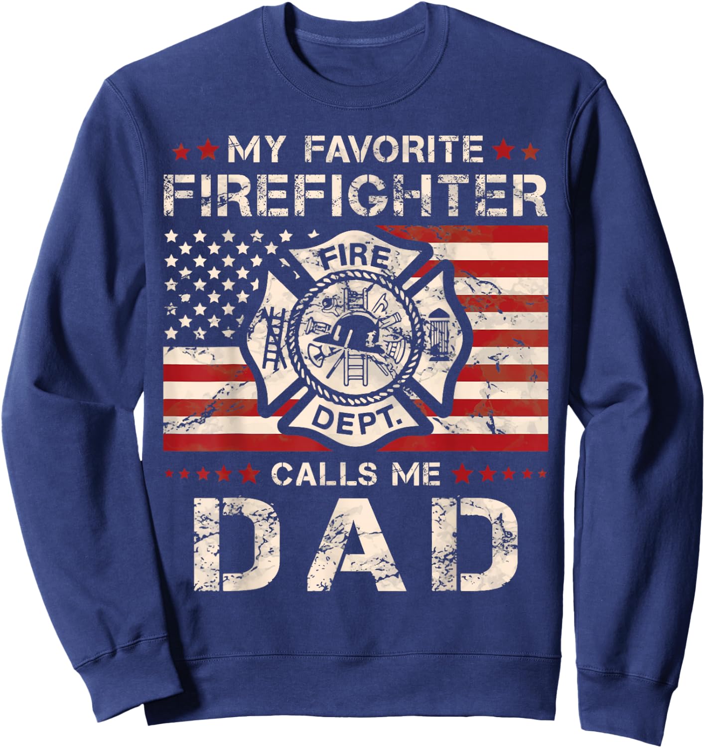 My Favorite Firefighter Calls Me Dad Fireman Father Saying Sweatshirt - Sweatshirt | Navy