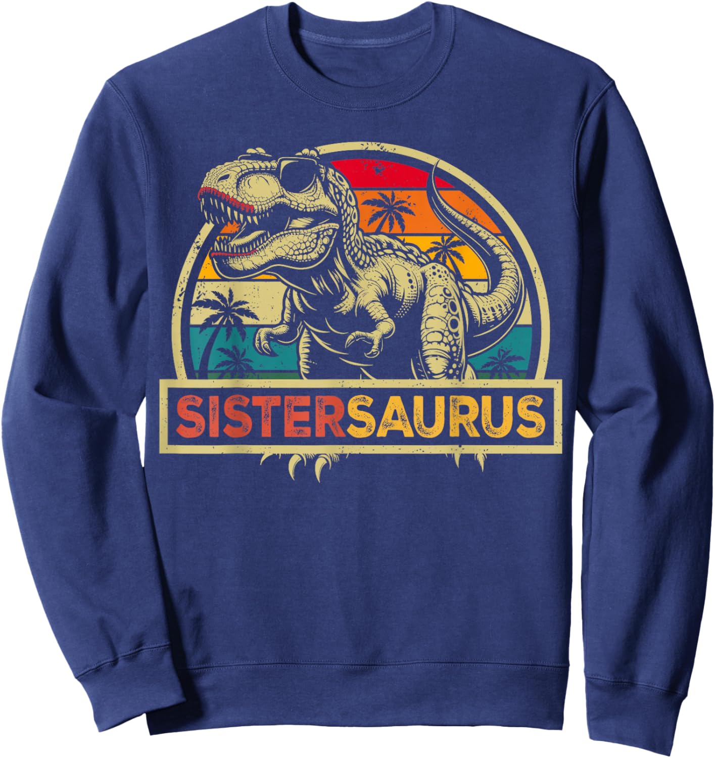 Sistersaurus T Rex Dinosaur Sister Saurus Family Matching Sweatshirt - Sweatshirt | Navy