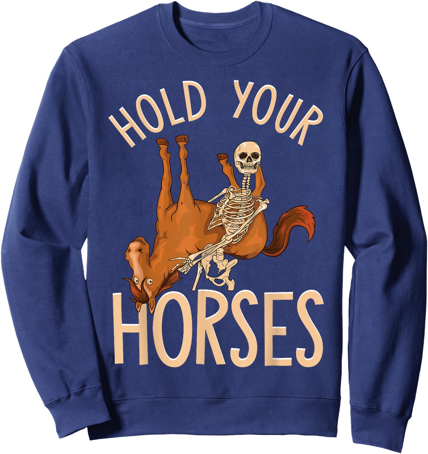 Funny Hold Your Horses Skeleton Holding Horse Sweatshirt - Sweatshirt | Navy