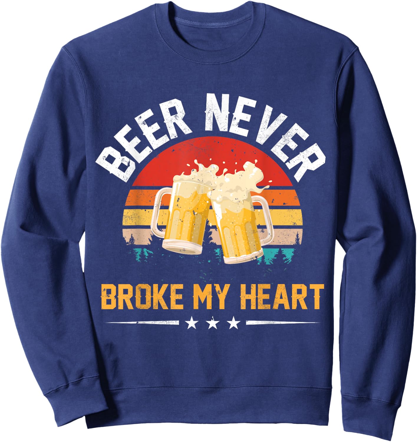 Vintage Beer Never Broke My Heart Funny Drinking Party Gift Sweatshirt - Sweatshirt | Navy