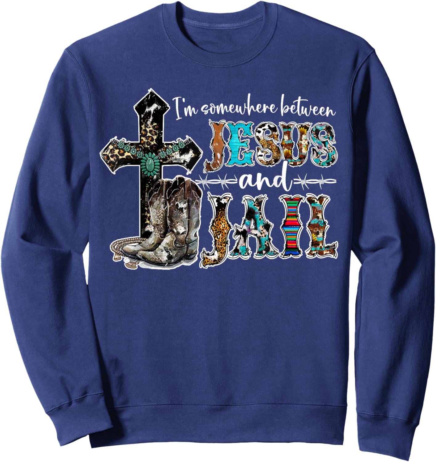 Funny I'm Somewhere Between Jesus And Jail Western Christian Sweatshirt - Sweatshirt | Navy