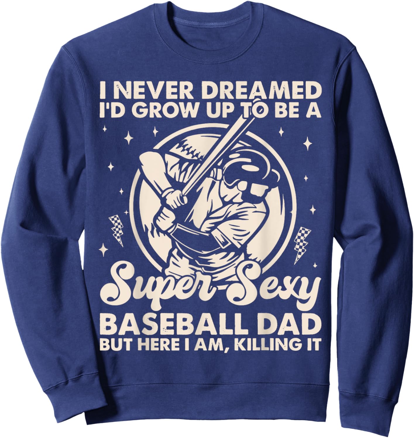 I Never Dreamed I'd Grow Up To Be Sexy Baseball Dad Retro Sweatshirt - Sweatshirt | Navy