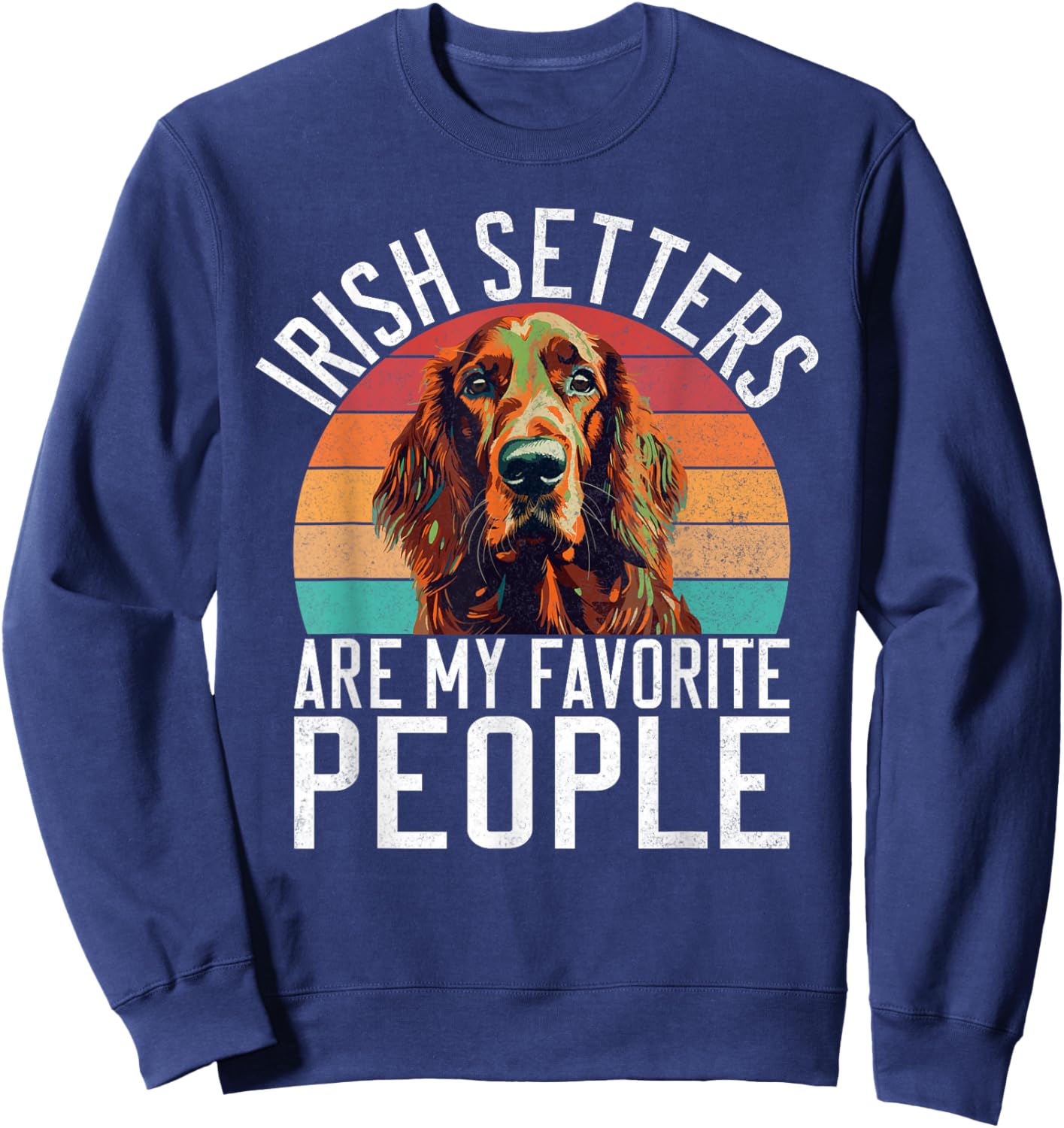 Irish Setters are my favorite People Irish Setter Sweatshirt - Sweatshirt | Navy