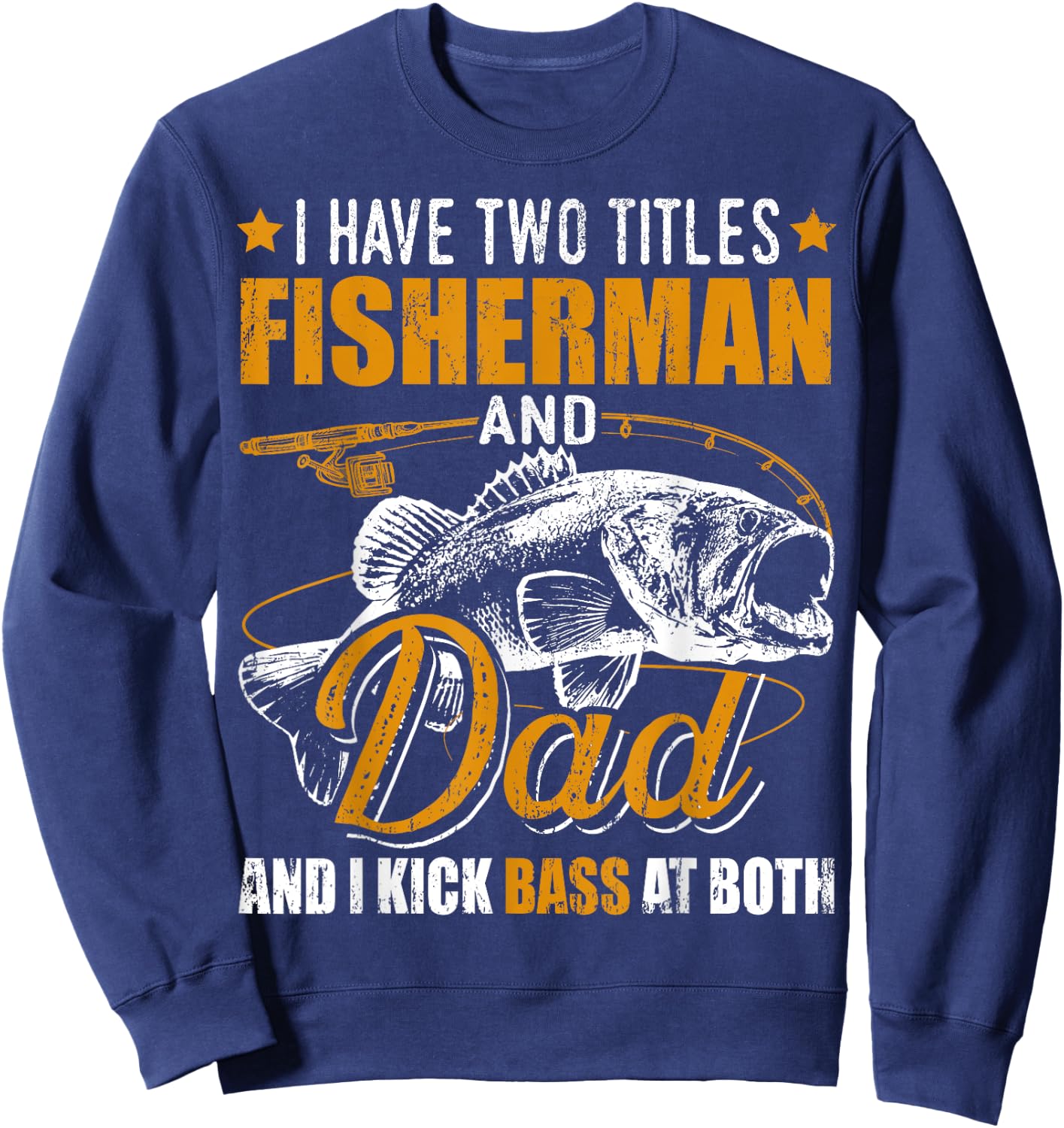 I Have Two Titles Fisherman Dad Bass Fishing Father's Day Sweatshirt - Sweatshirt | Navy