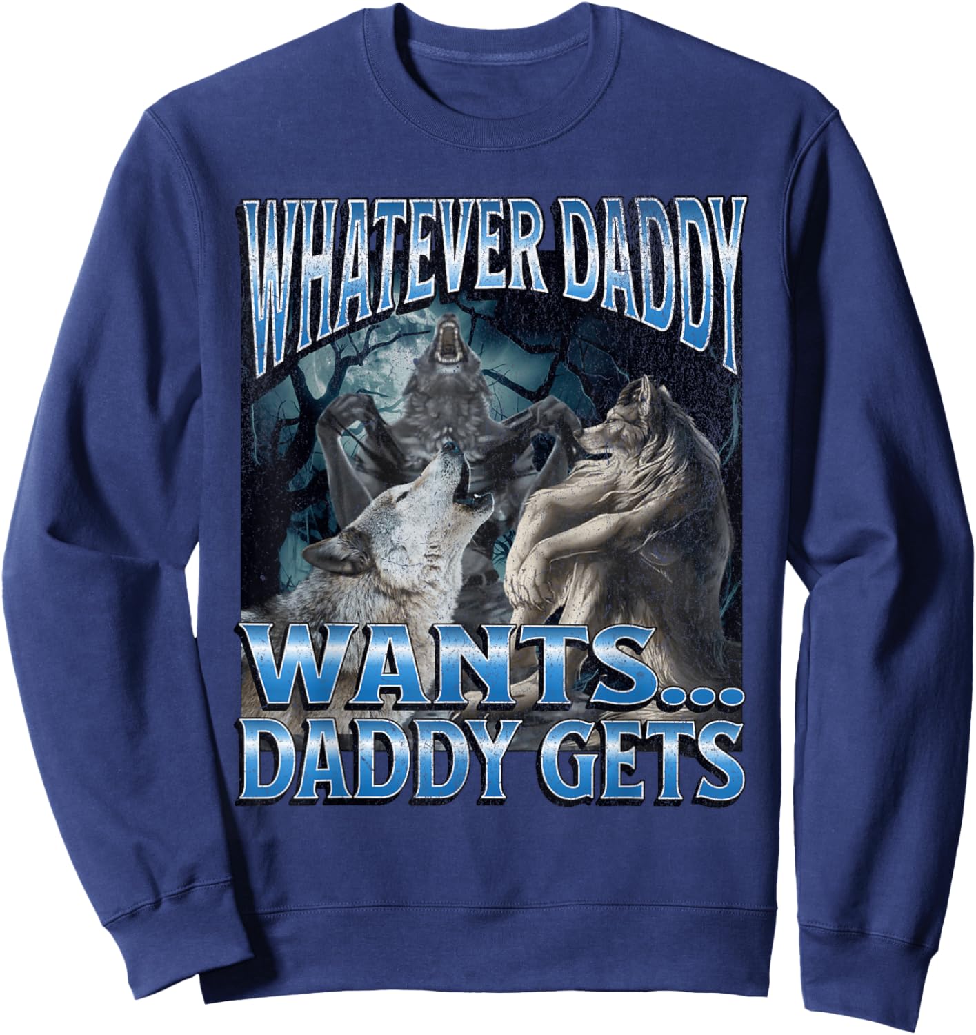Whatever Daddy Wants Funny Cringe Werewolf Wolf Meme Sweatshirt - Sweatshirt | Navy