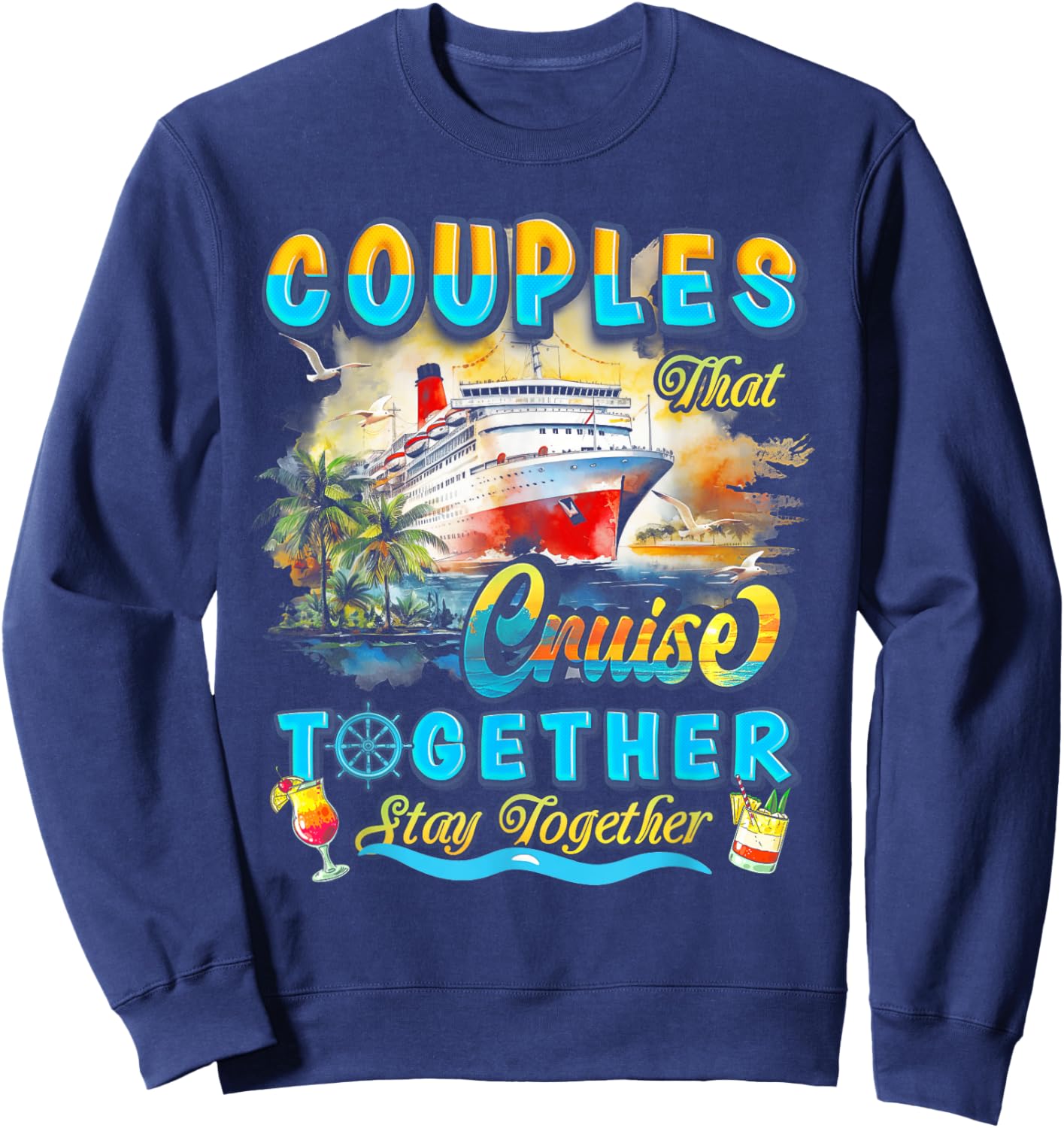 Couples That Cruise Together Stay Together Couples Cruising Sweatshirt - Sweatshirt | Navy