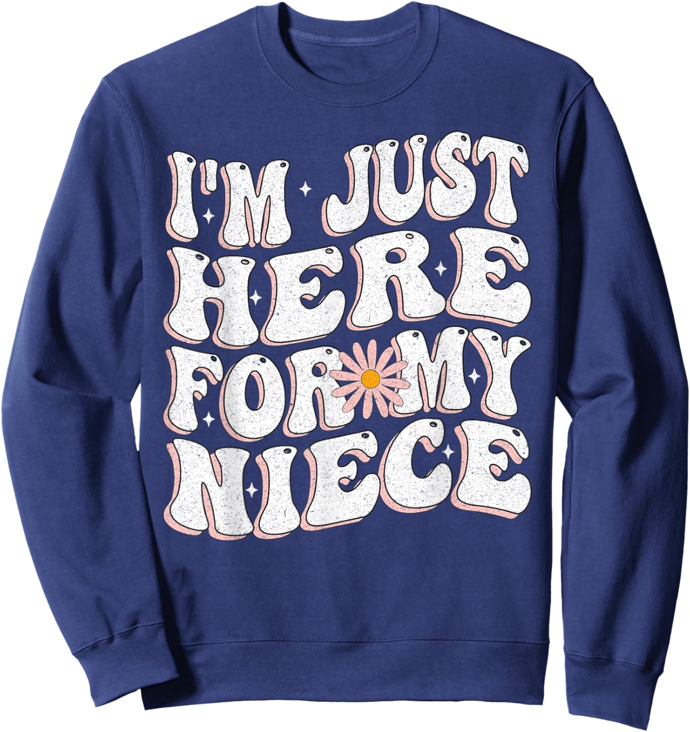 I'm Just Here For My Niece funny for aunt and Uncle Sweatshirt - Sweatshirt | Navy