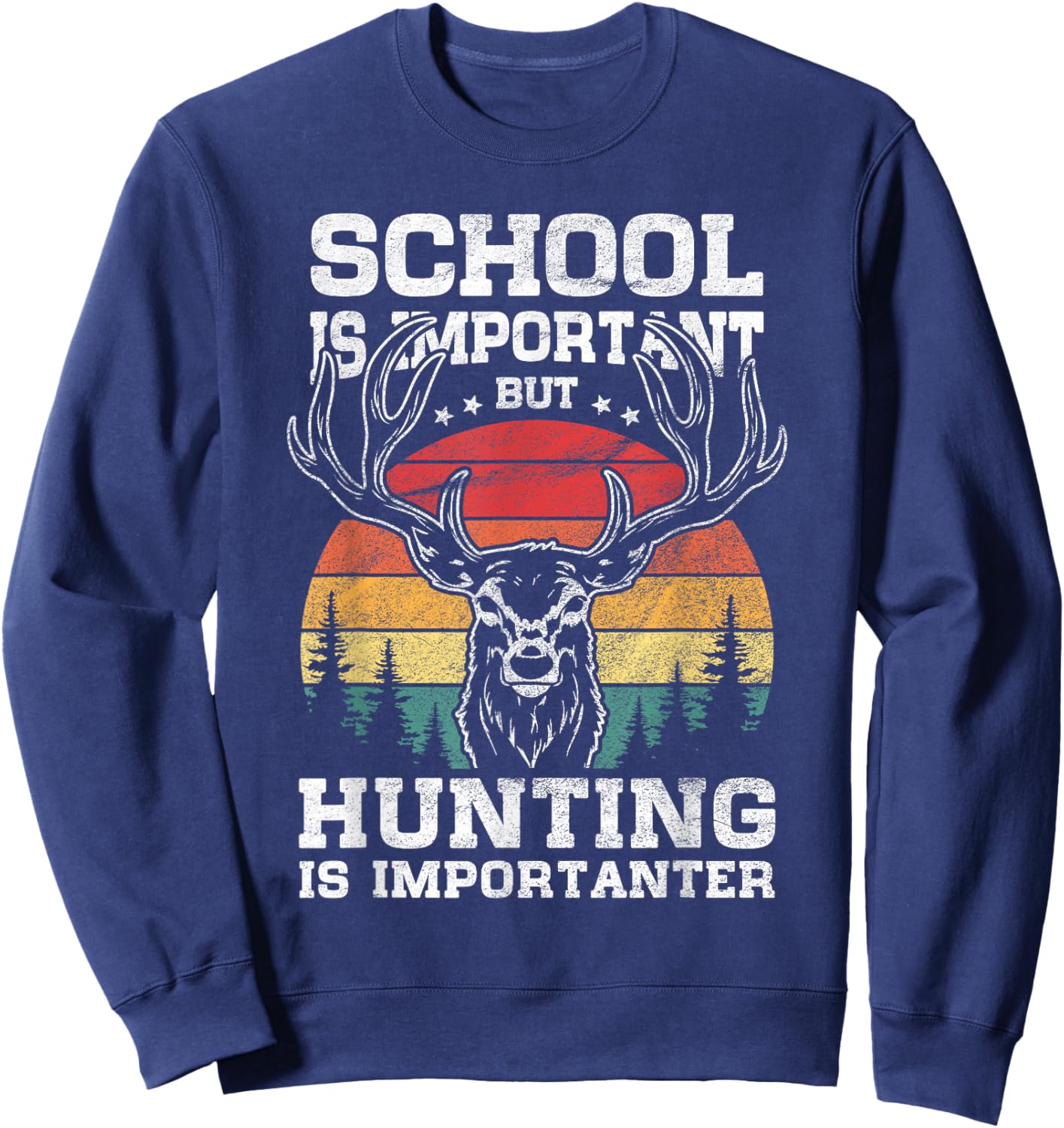 School is important But Hunting is importanter Funny Hunter Sweatshirt - Sweatshirt | Navy