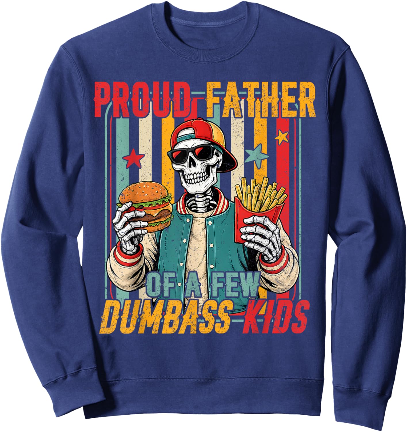 Proud Father of A Few Dumbass Kids Skeleton Dad Father's Day Sweatshirt - Sweatshirt | Navy