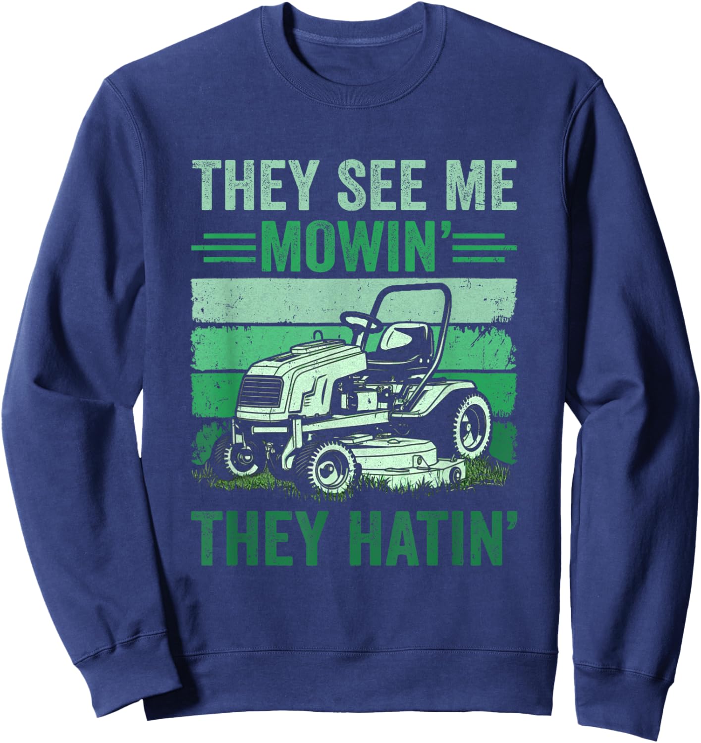 They See Me Mowin They Hatin Lawn Mowing Mower Funny Sweatshirt - Sweatshirt | Navy