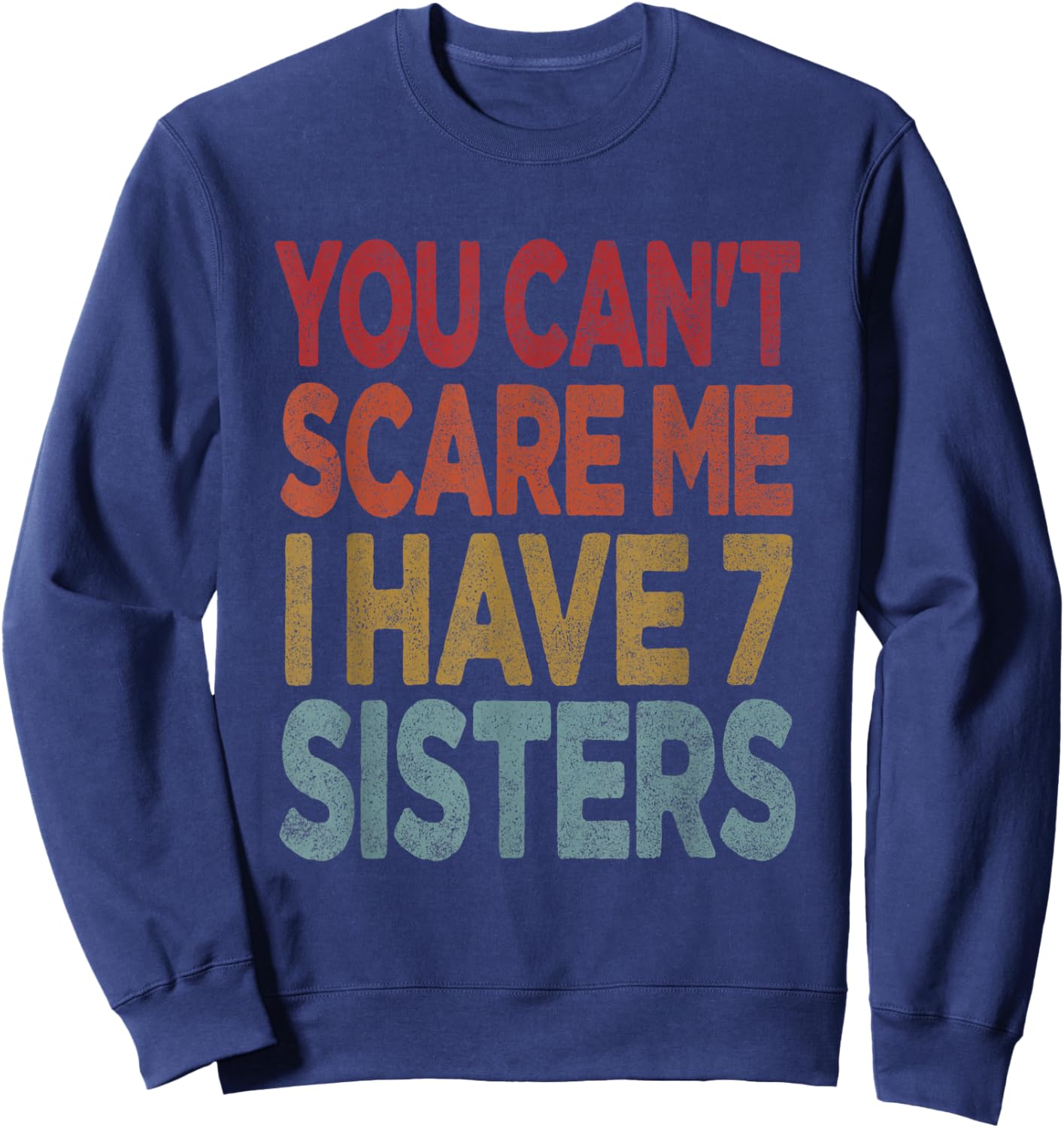 You can't scare me I have 7 sisters Sweatshirt - Sweatshirt | Navy