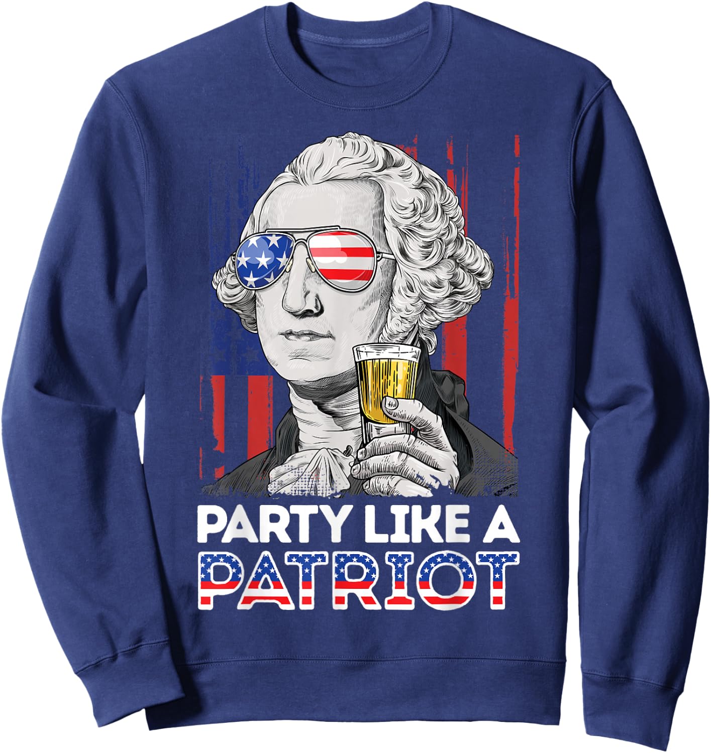 George Washington 4th of July Party Like A Patriot Men Women Sweatshirt - Sweatshirt | Navy