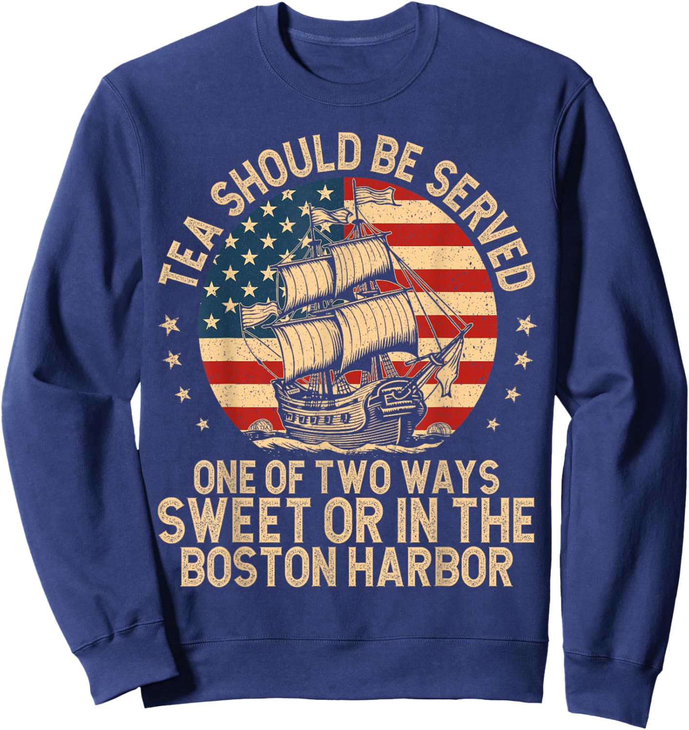 Tea Should Be Served One of Two Ways Funny American History Sweatshirt - Sweatshirt | Navy