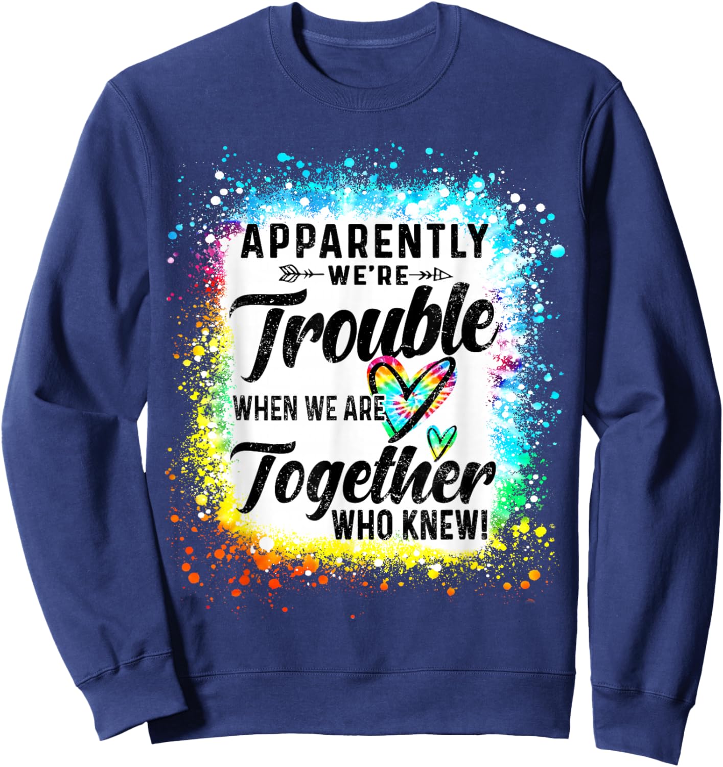 Apparently We're Trouble When We are Together Bestie Tie Dye Sweatshirt - Sweatshirt | Navy