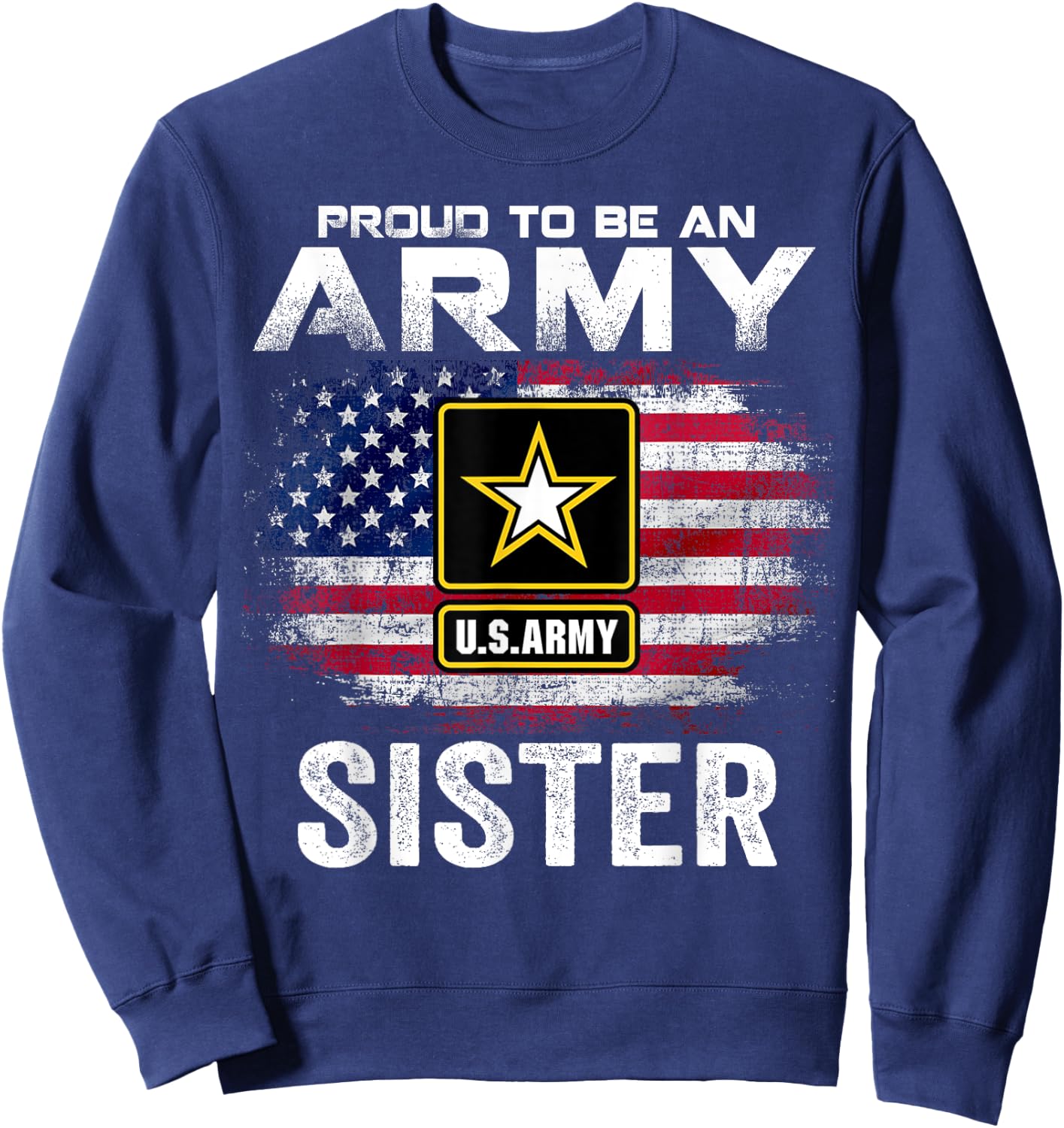 Proud To Be An Army Sister With American Flag Gift Veteran Sweatshirt - Sweatshirt | Navy