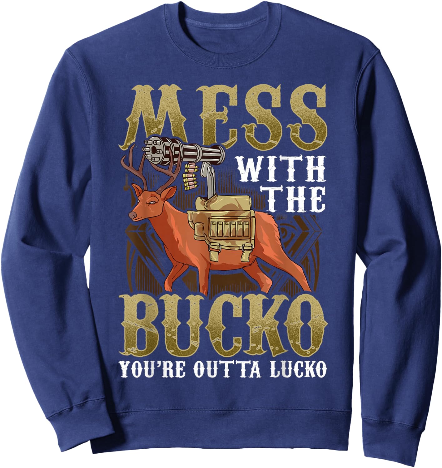 Mess With The Bucko You're Outta Lucko Sweatshirt - Sweatshirt | Navy