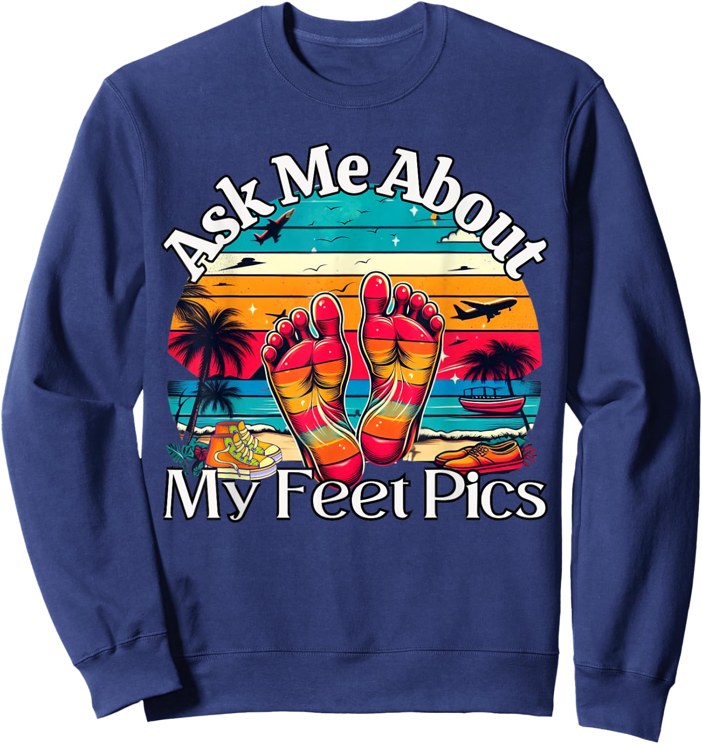 Ask Me About My Feet Pics Conversation Starter Sarcasm Sweatshirt - Sweatshirt | Navy