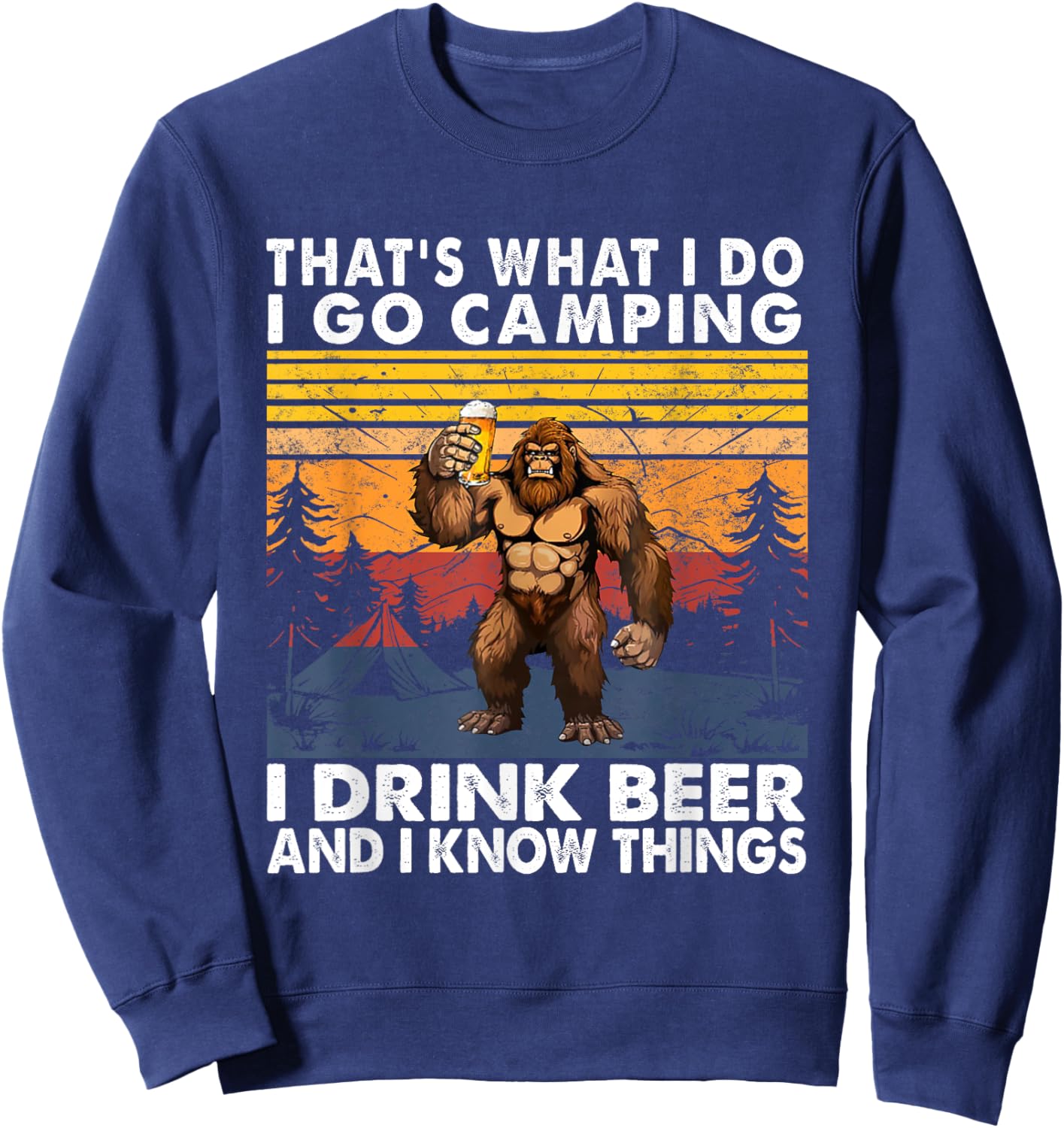 That's What I Do I Go Camping I Drink Beer And I Know Things Sweatshirt - Sweatshirt | Navy