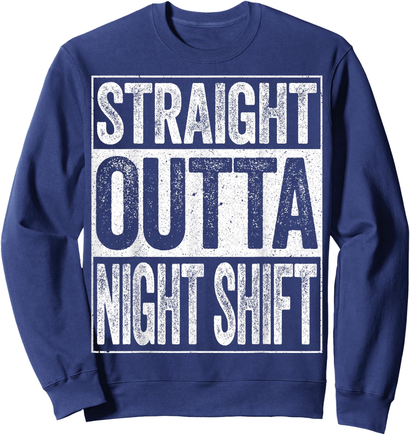 Straight Outta Night Shift Shirt Men Women Night Job Sweatshirt - Sweatshirt | Navy
