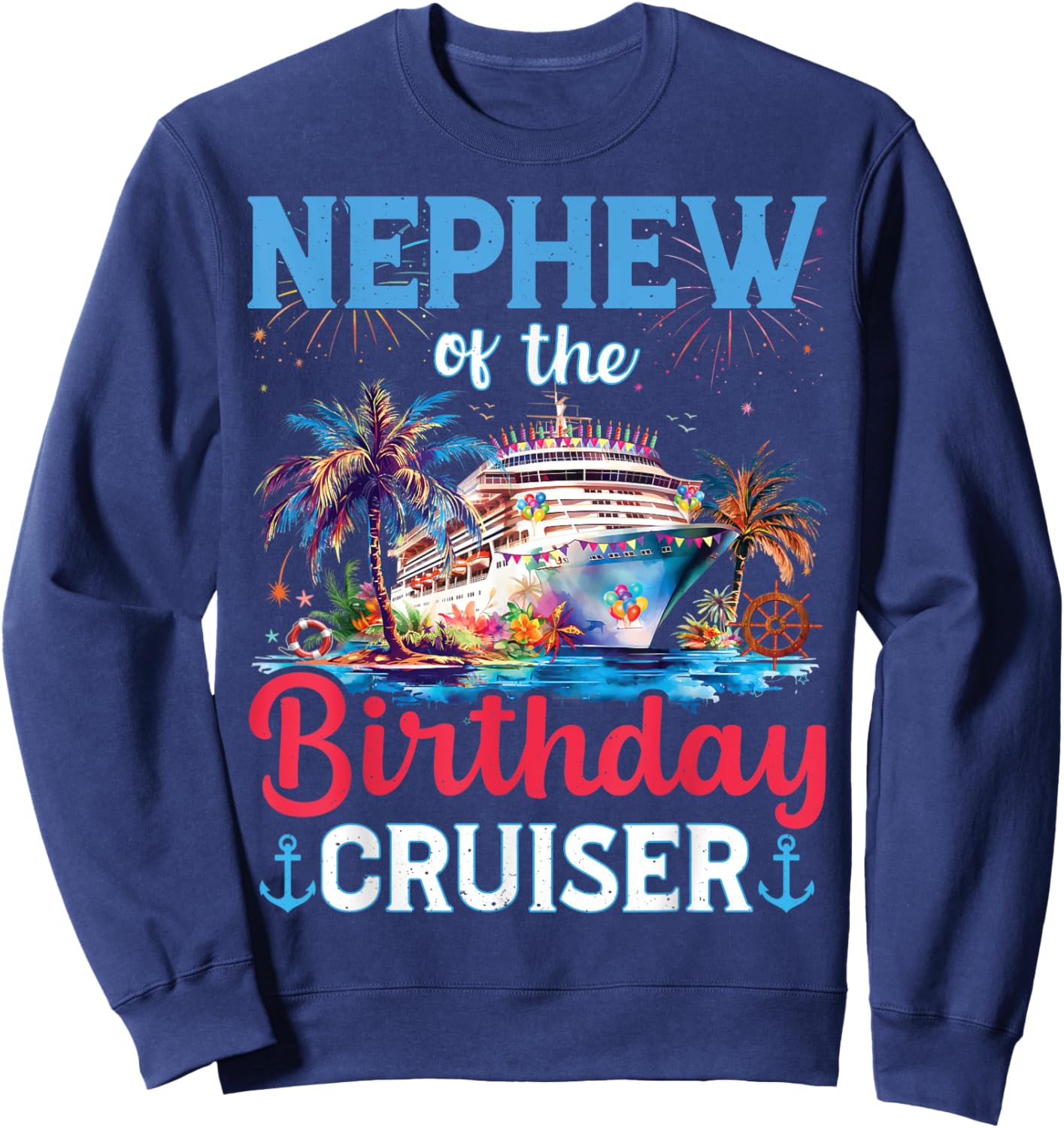 Nephew Of The Birthday Cruiser Funny Cruise Birthday Gifts Sweatshirt - Sweatshirt | Navy
