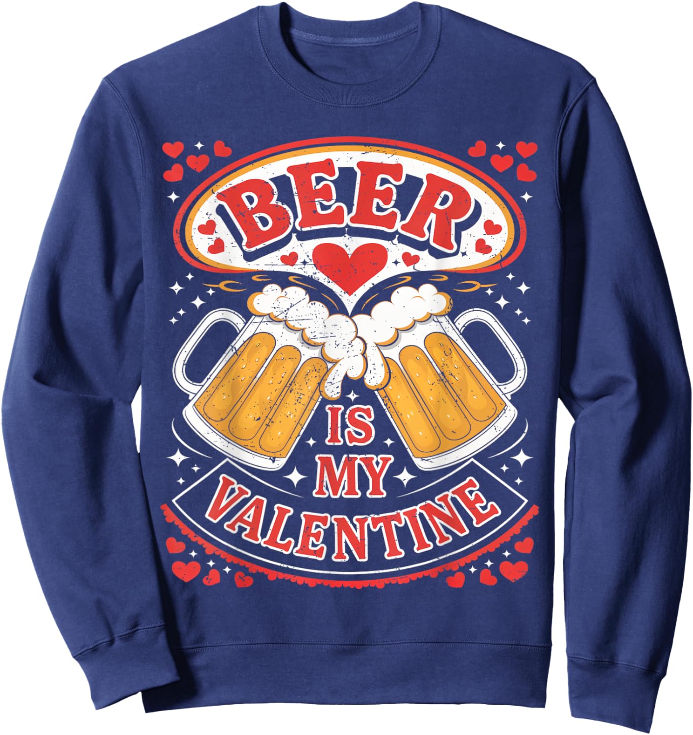 Beer Is My Valentine Glasses Of Beer Happy Valentines Day Sweatshirt - Sweatshirt | Navy