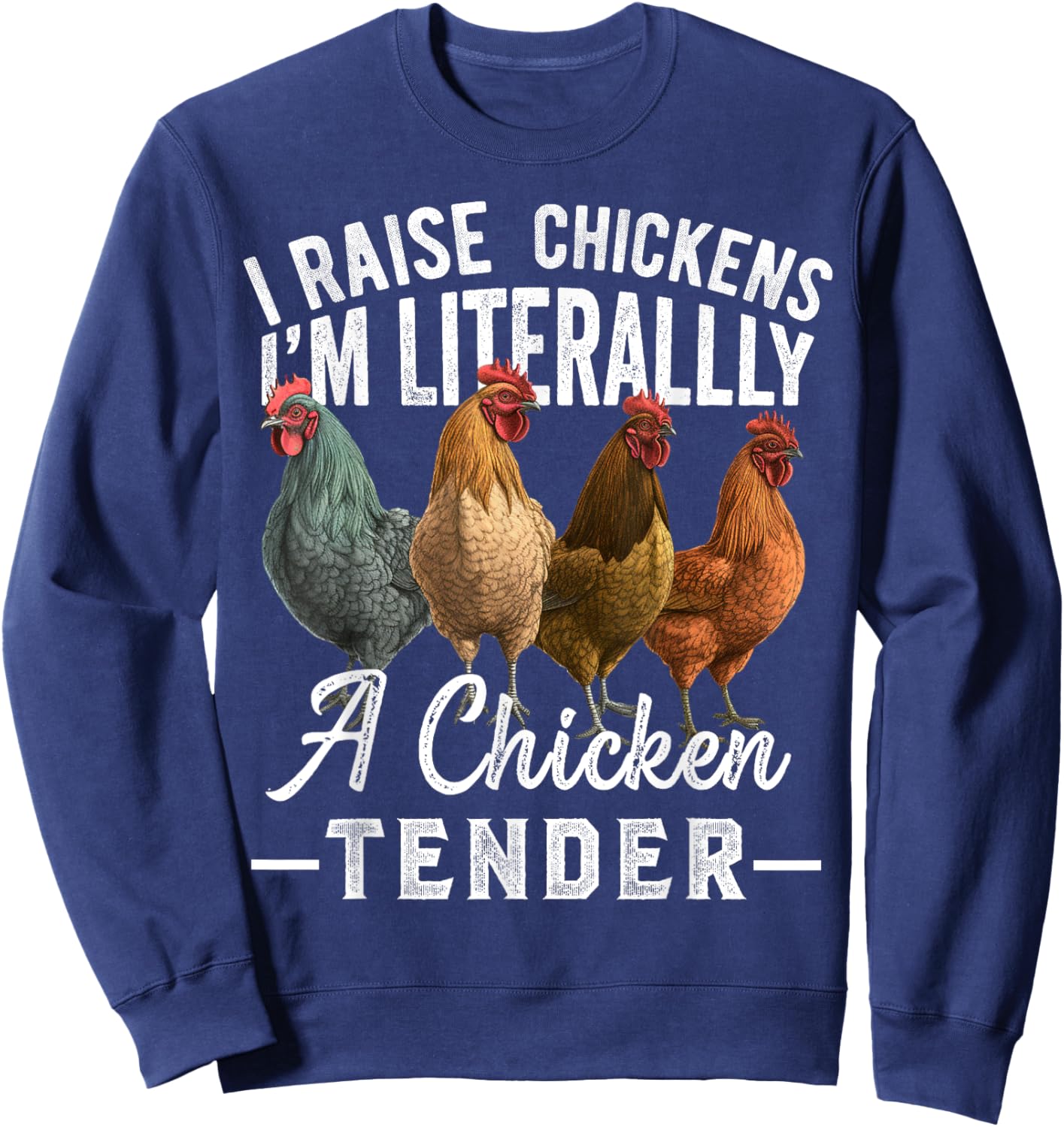 I Raise Chickens I'm Literally a Chicken Tender Funny Sweatshirt - Sweatshirt | Navy