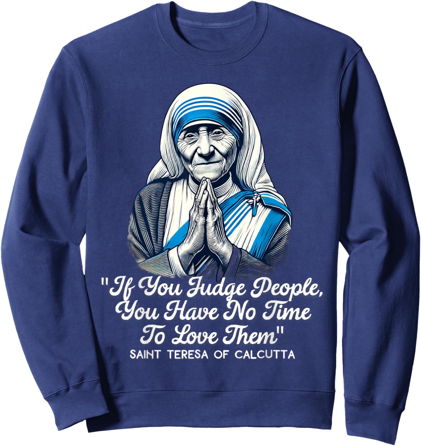 Saint Teresa Of Calcutta Catholic Quotes Sweatshirt - Sweatshirt | Navy