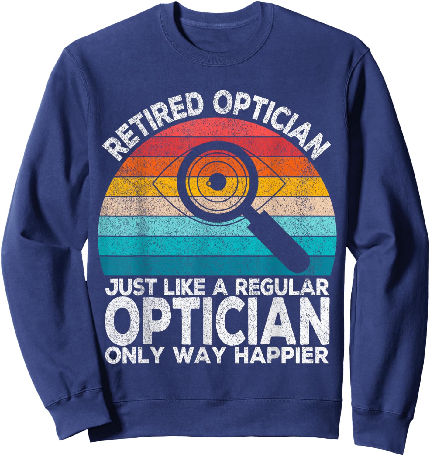 Funny Retired Optician Just Like A Normal Optician Retro Sweatshirt - Sweatshirt | Navy
