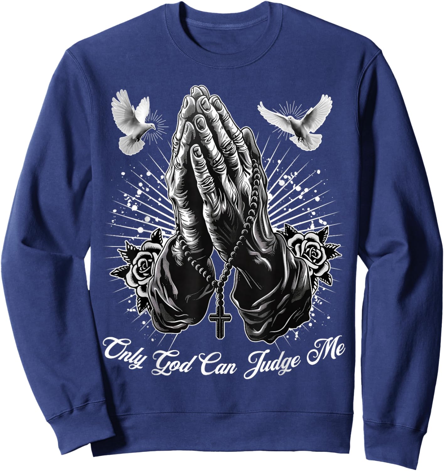 Only God Can Judge Me Prayer Hands Chicano Tattoo Doves Sweatshirt - Sweatshirt | Navy