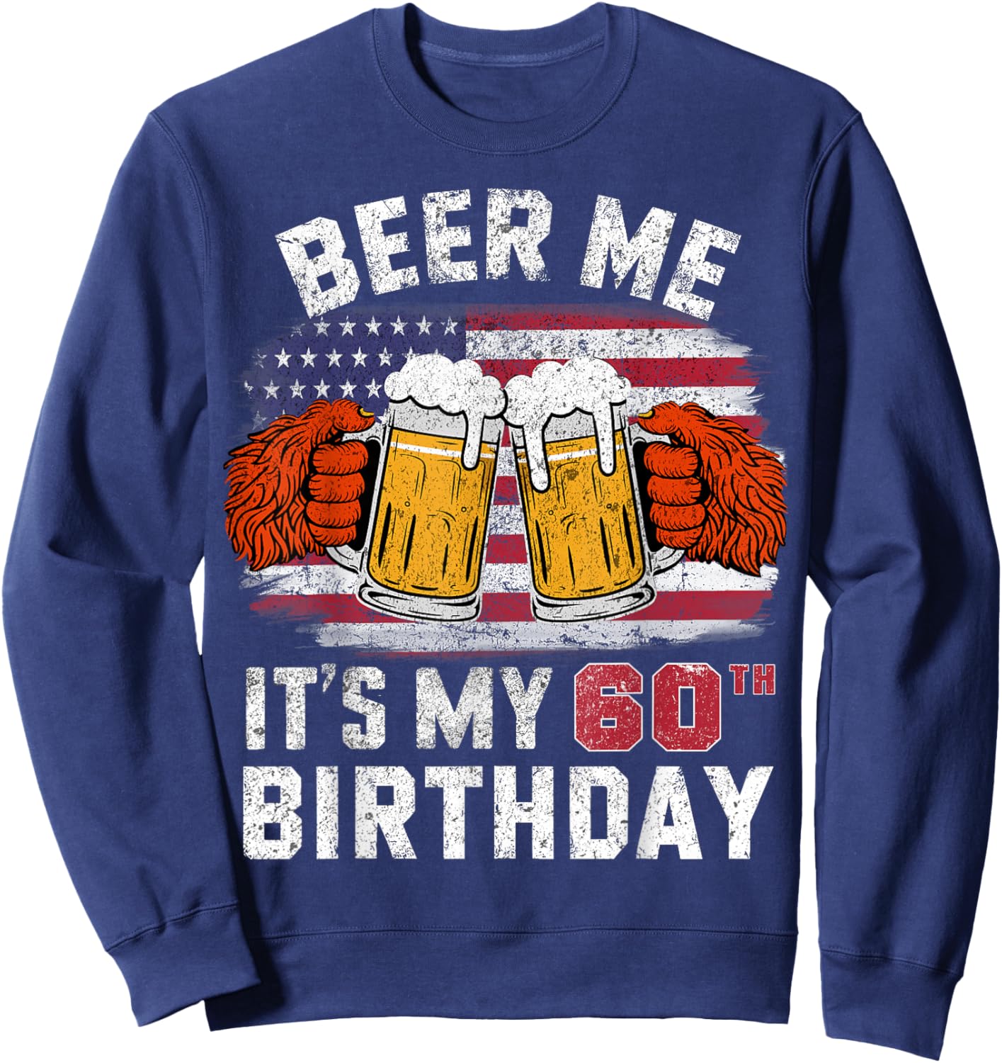 Beer Me It's My 60th Birthday Years Bigfoot American Flag Sweatshirt - Sweatshirt | Navy