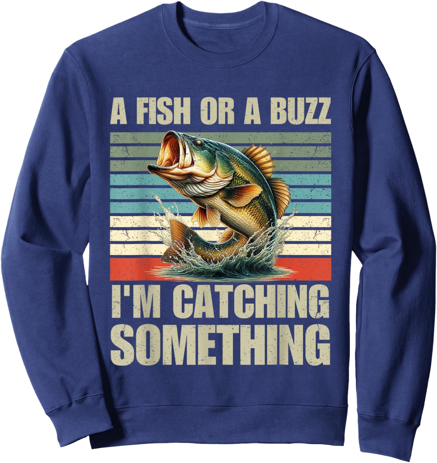 Fisherman Fishing A Fish Or A Buzz I'm Catching Something Sweatshirt - Sweatshirt | Navy