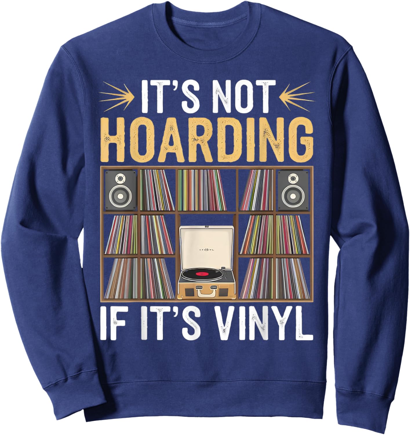 Funny Vinyl Records Lover It's Not Hoarding If It's Vinyl Sweatshirt - Sweatshirt | Navy