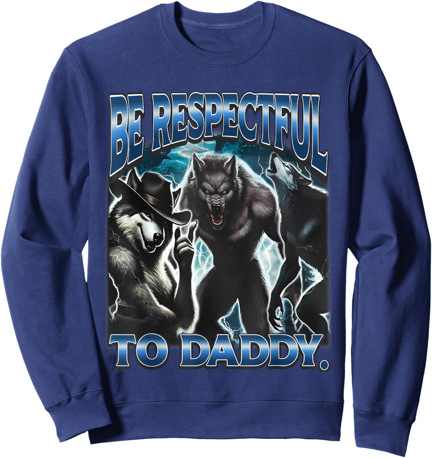 Be Respectful To Daddy Funny Werewolf Meme Cringy Ironic Sweatshirt - Sweatshirt | Navy