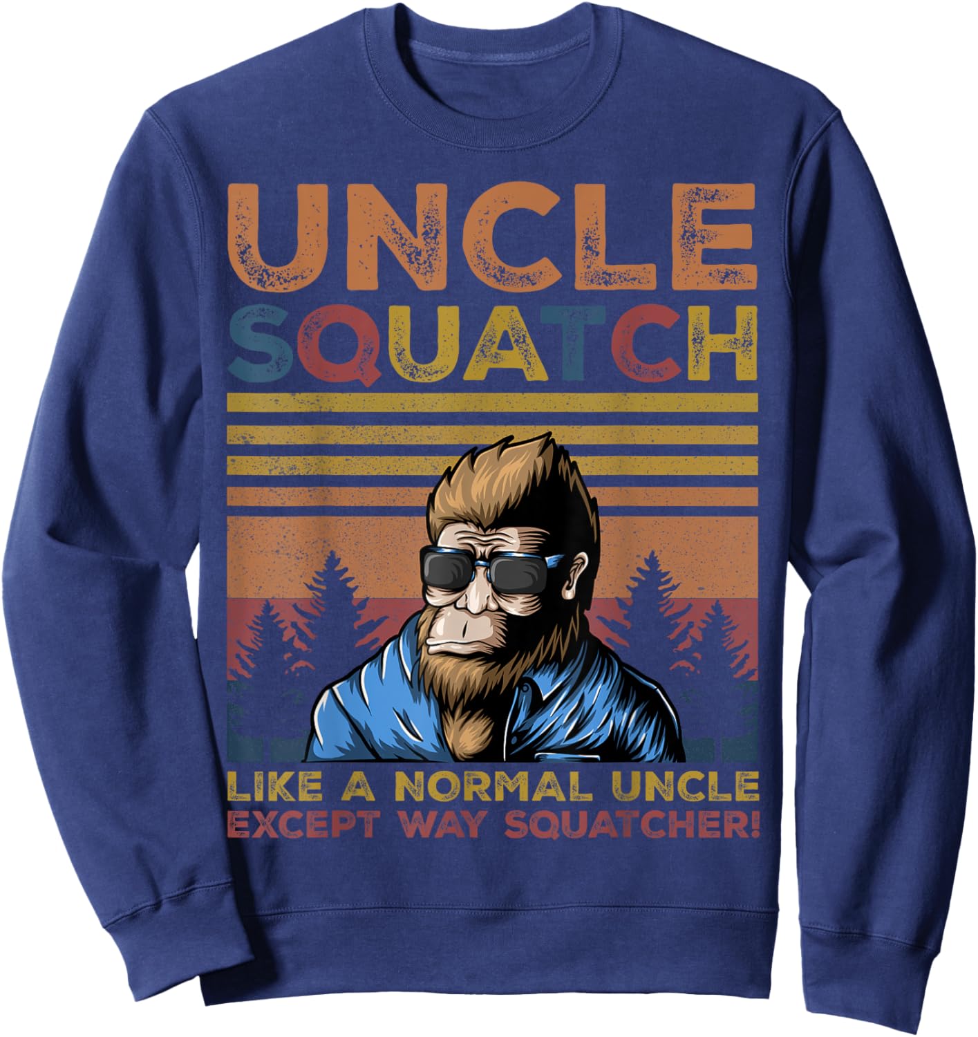 Uncle Squatch - Bigfoot Uncle Fathers Day Yeti Sasquatch Fun Sweatshirt - Sweatshirt | Navy
