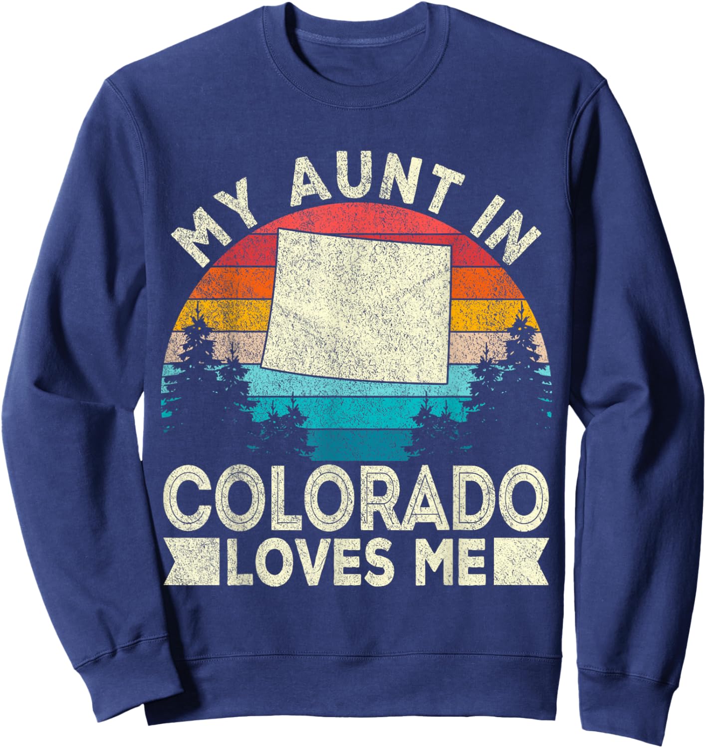 My Aunt In Colorado Loves Me Colorado Aunt RetroColorado Sweatshirt - Sweatshirt | Navy